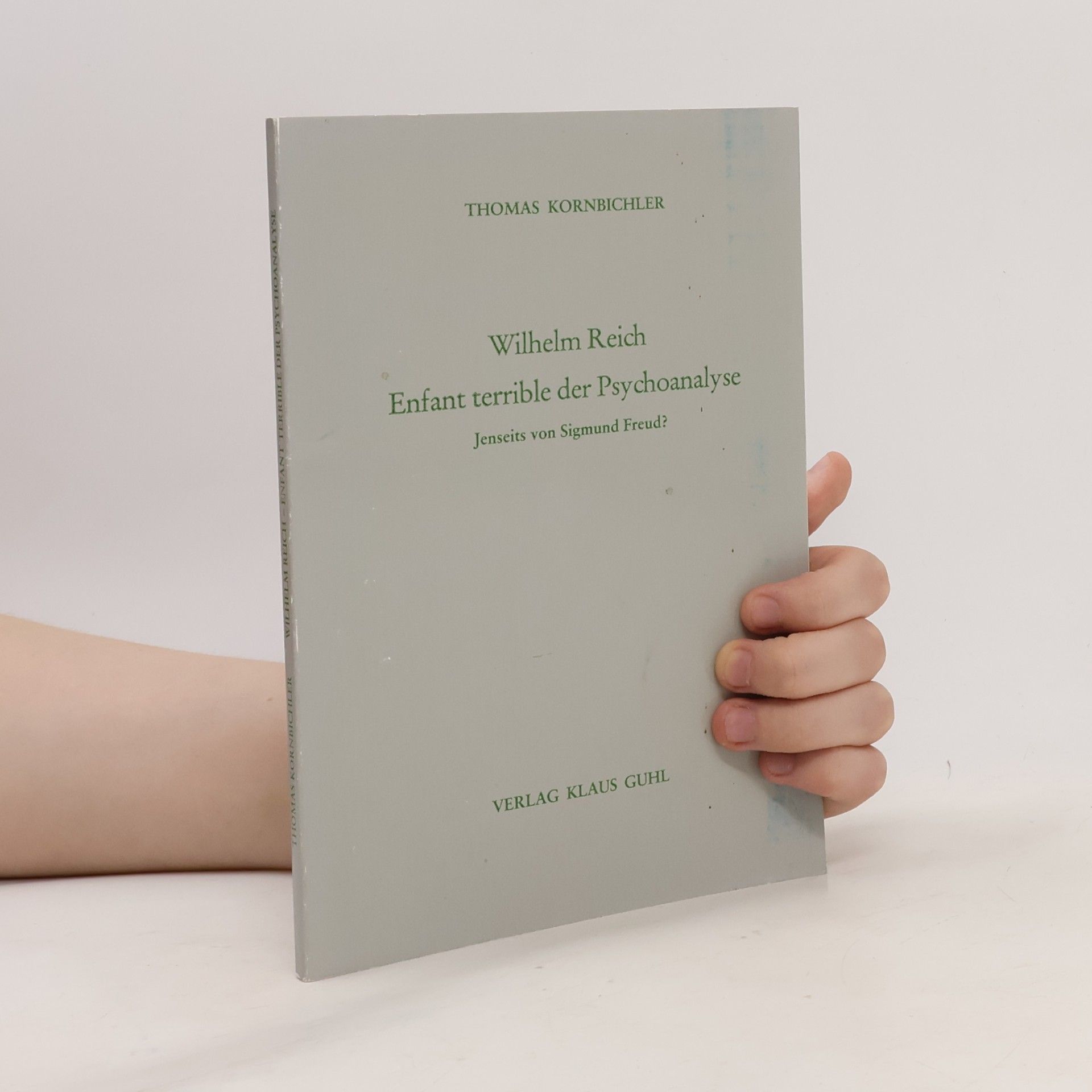 Thomas Kornbichler Wilhelm Reich, Enfant terrible der Psychoanalyse jenseits von Sigmund Freud?