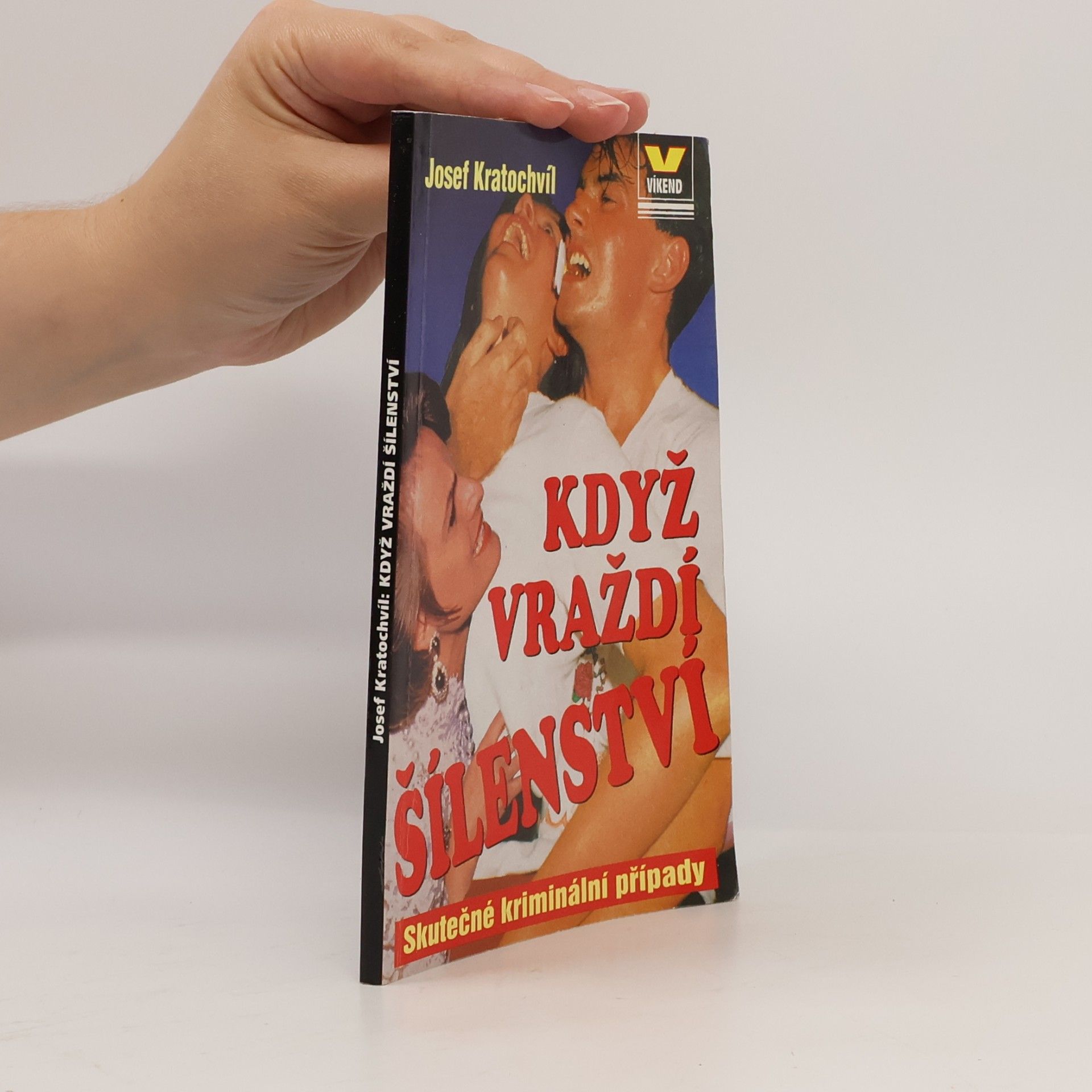 Josef Kratochvíl Když vraždí šílenství - Skutečné kriminální příběhy