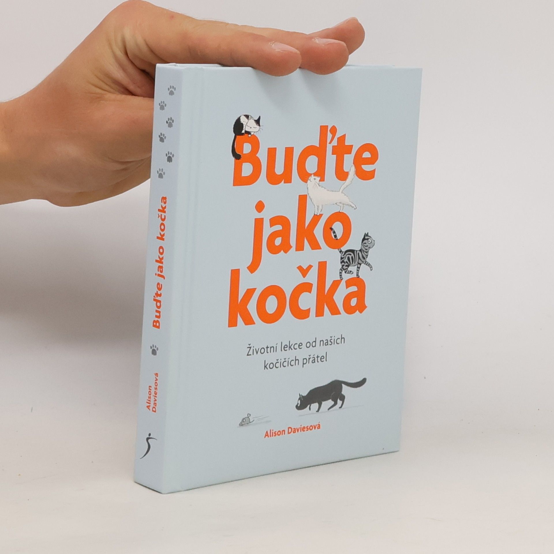 Alison Davies Buďte jako kočka : životní lekce od našich kočičích přátel