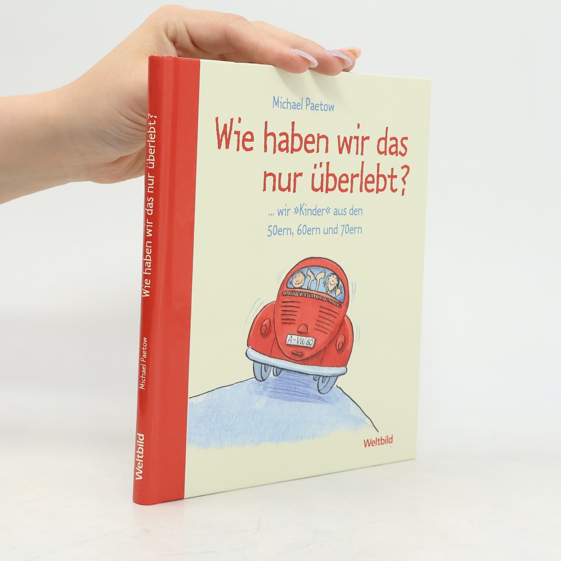 Michael Paetow Wie Haben wir das nur überlebt?
