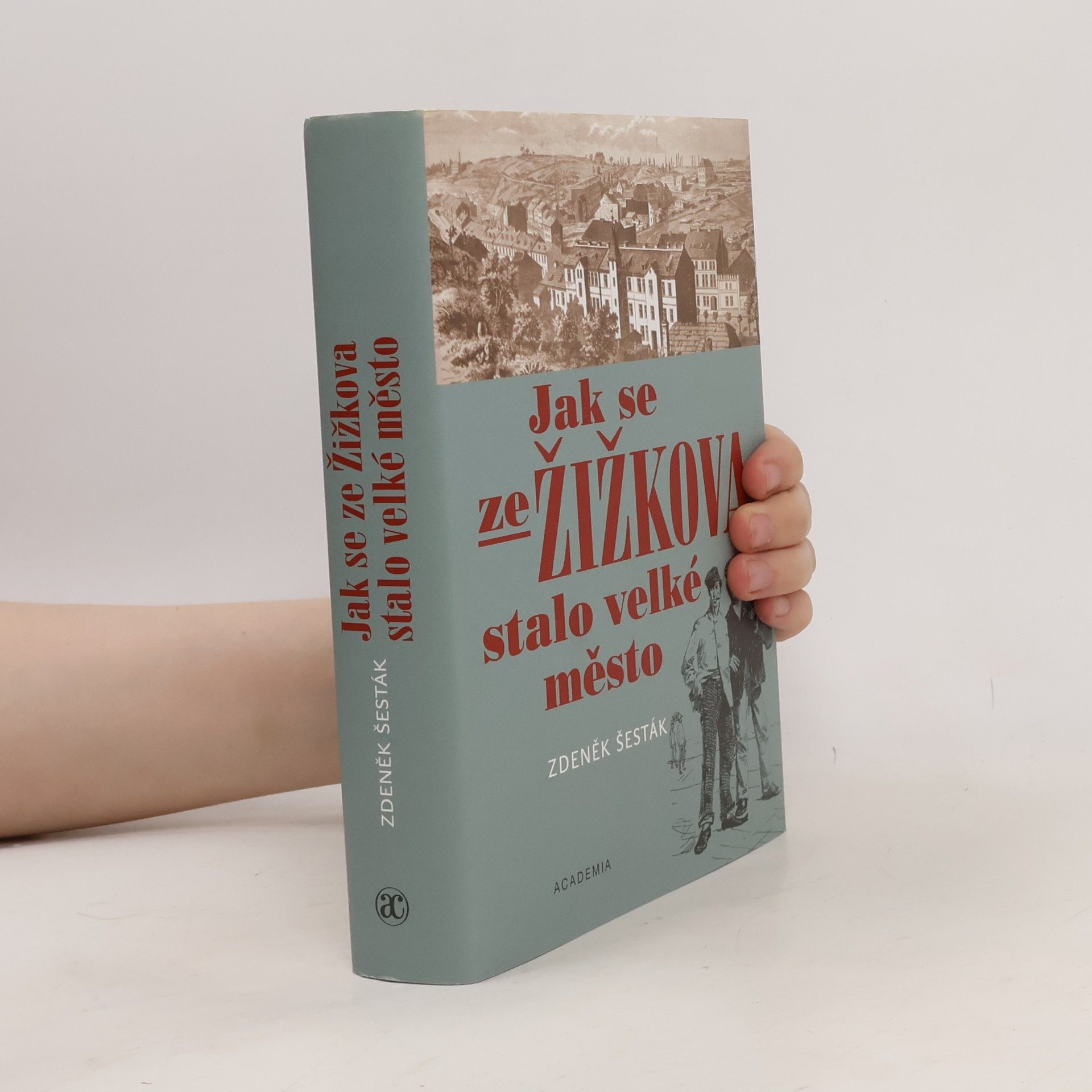 Zdeněk Šesták Jak se ze Žižkova stalo velké město (1865-1914)