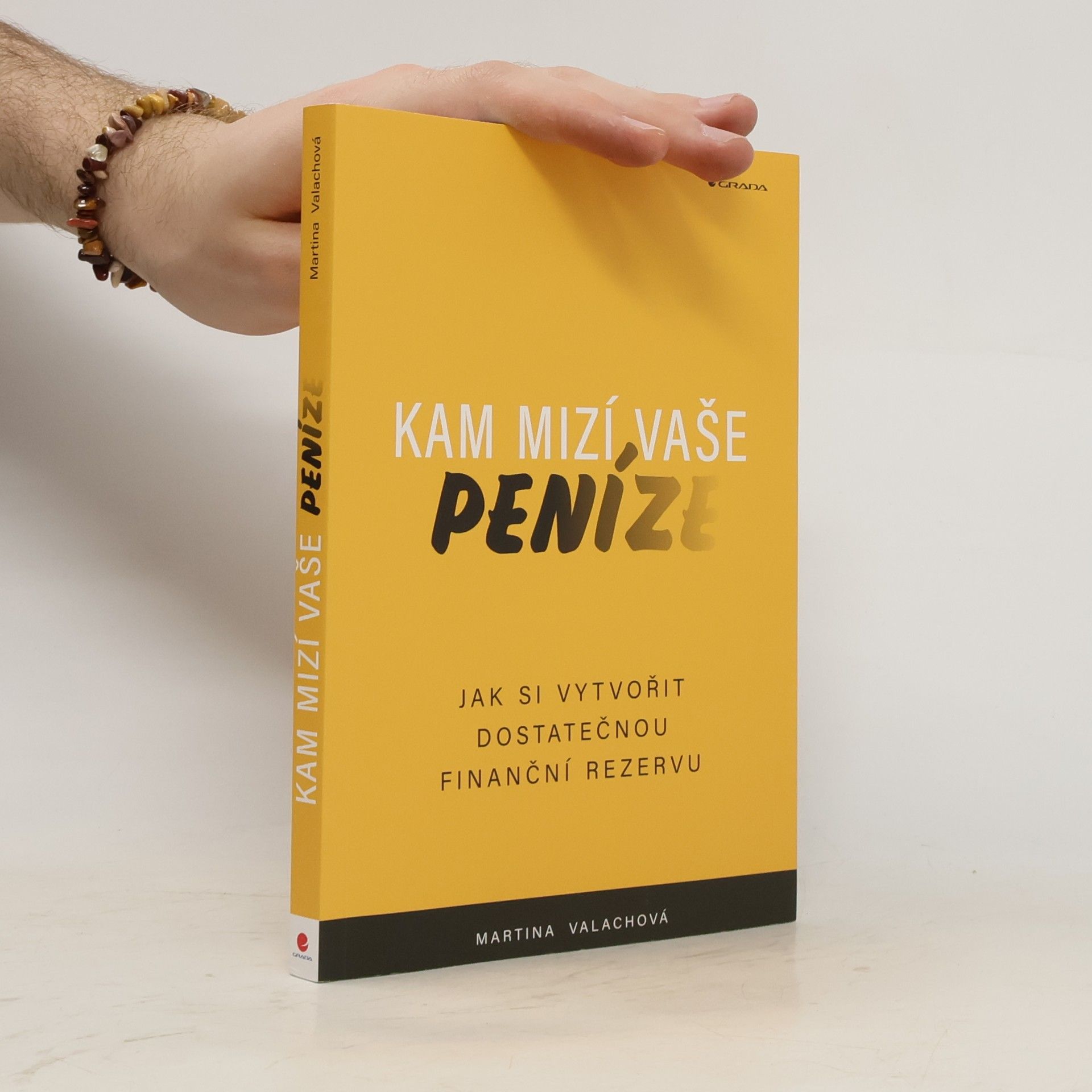 Martina Valachová Kam mizí vaše peníze : jak si vytvořit dostatečnou finanční rezervu