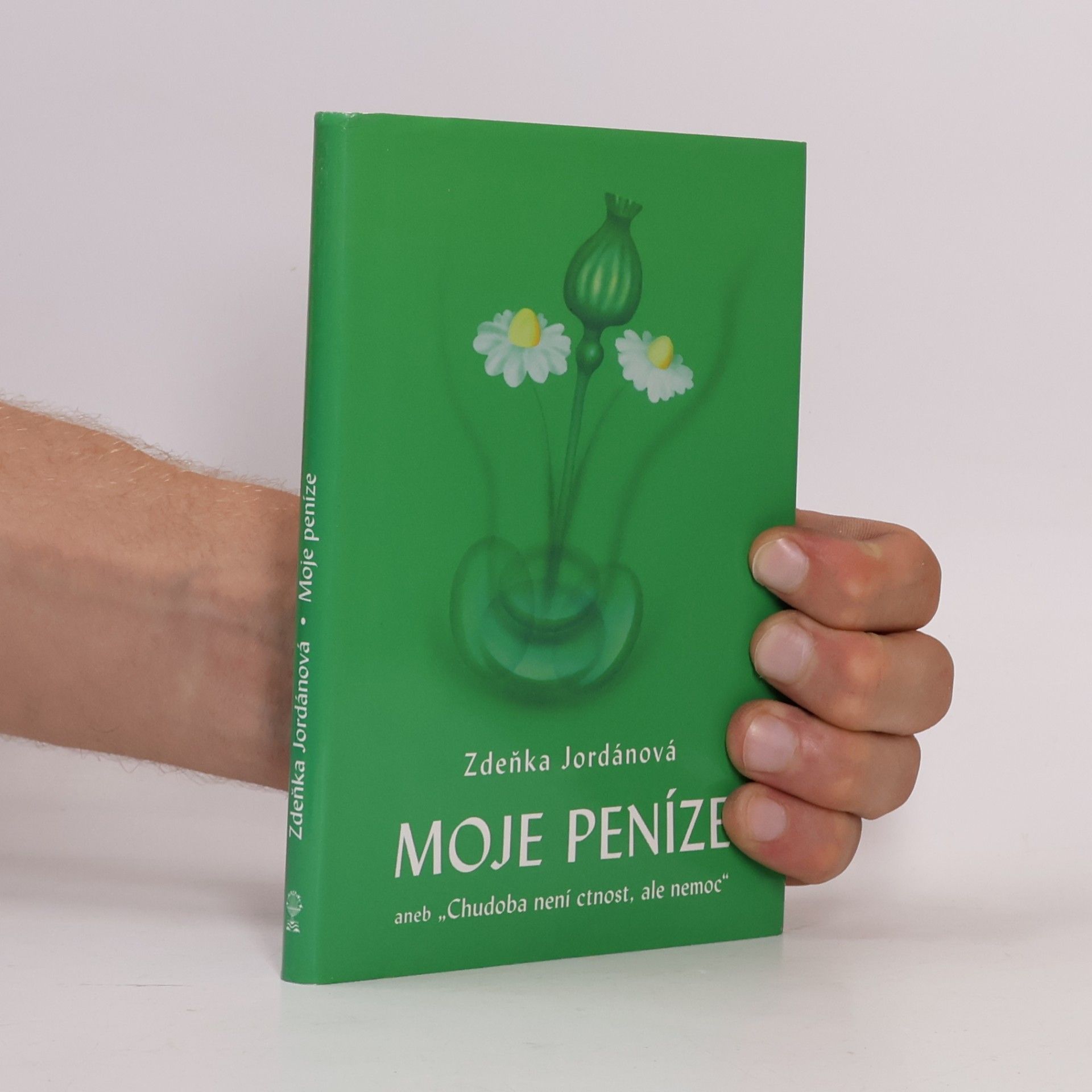 Zdeňka Jordánová Moje peníze aneb "Chudoba není ctnost, ale nemoc"