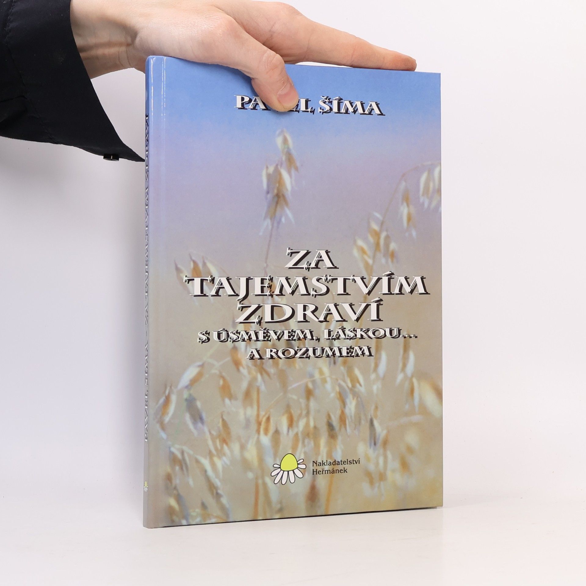 Pavel Šíma Za tajemstvím zdraví s úsměvem, láskou... a rozumem