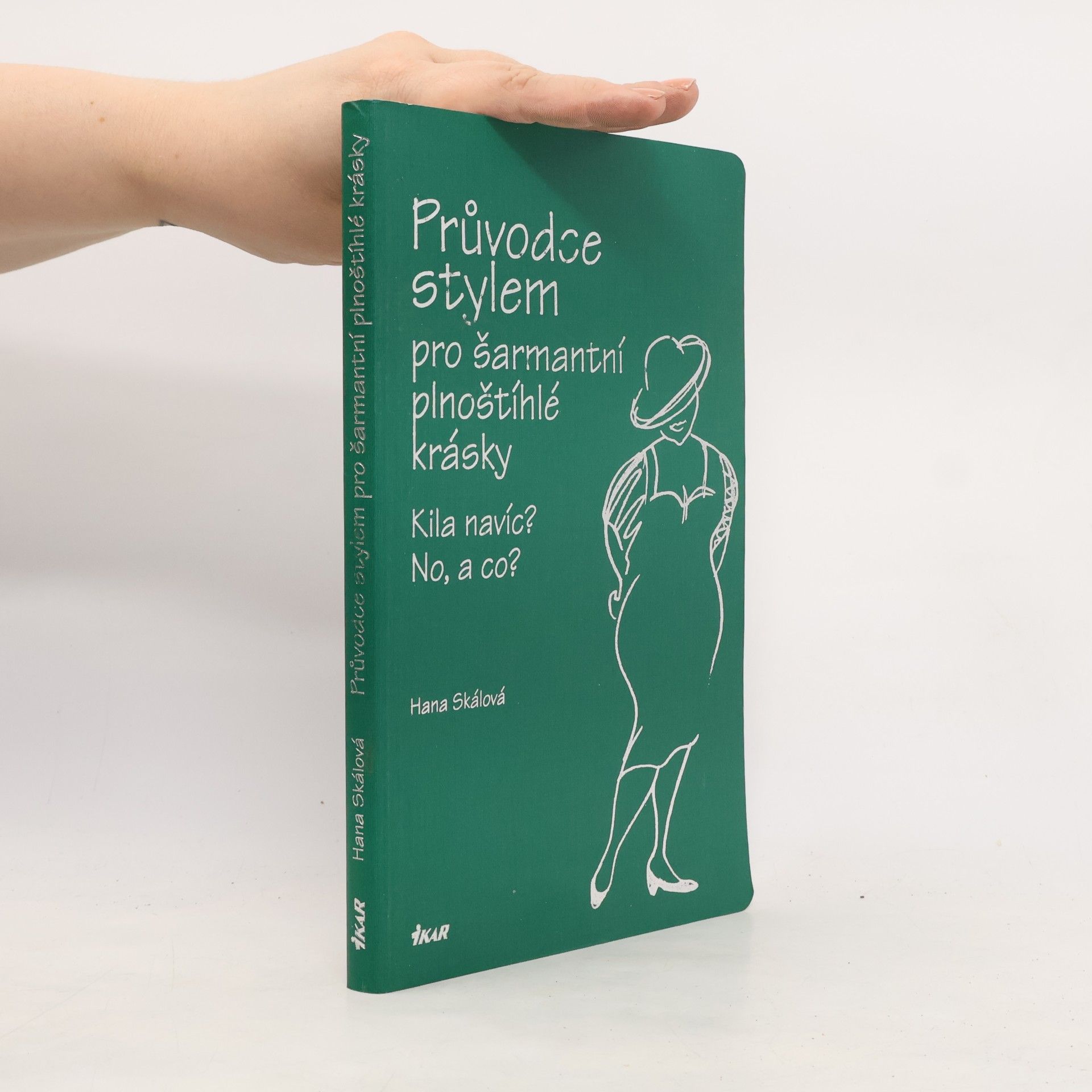Hana Skálová Průvodce stylem pro šarmantní plnoštíhlé krásky: Kila navíc? No, a co?