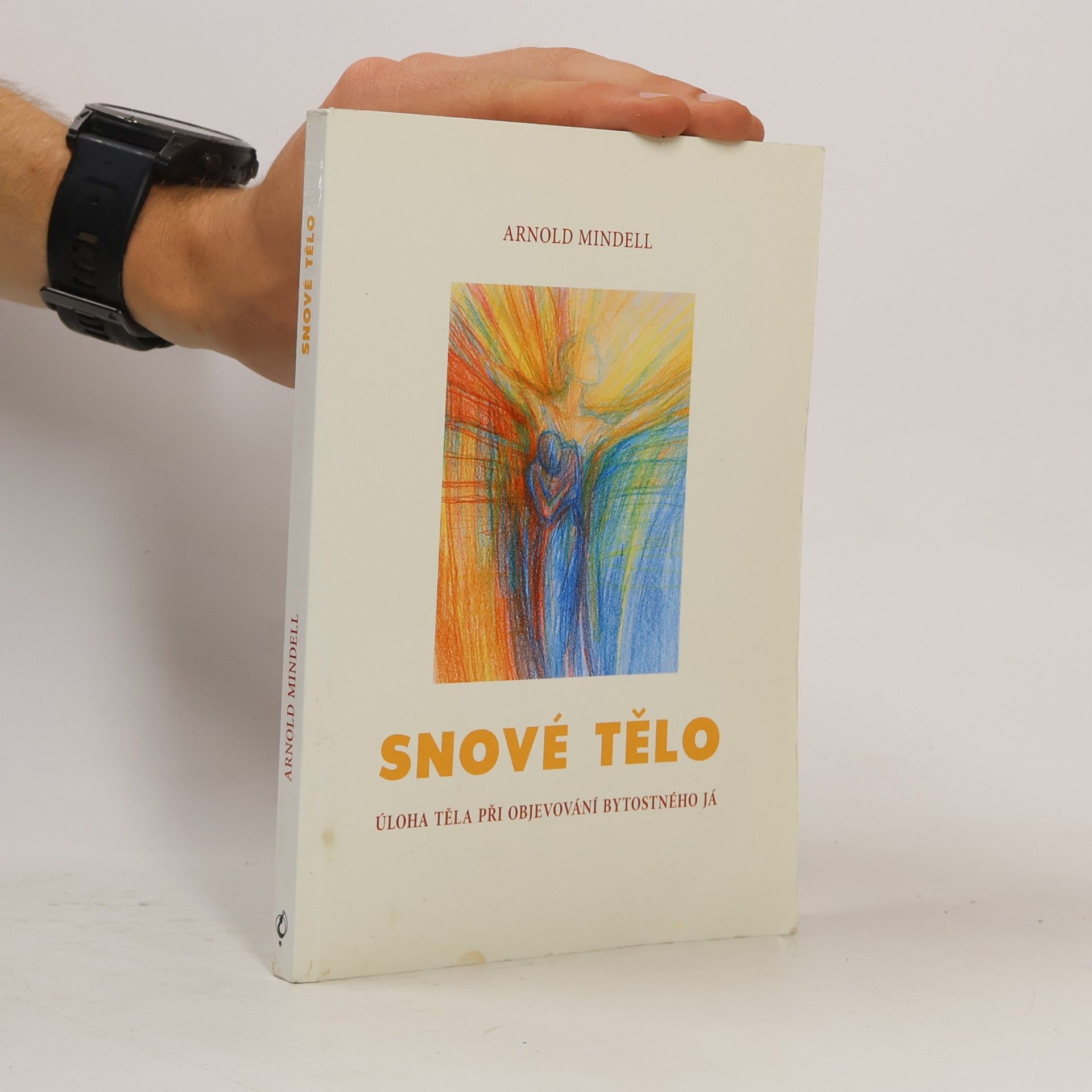 Arnold Mindell Snové tělo : úloha těla při objevování bytostného Já