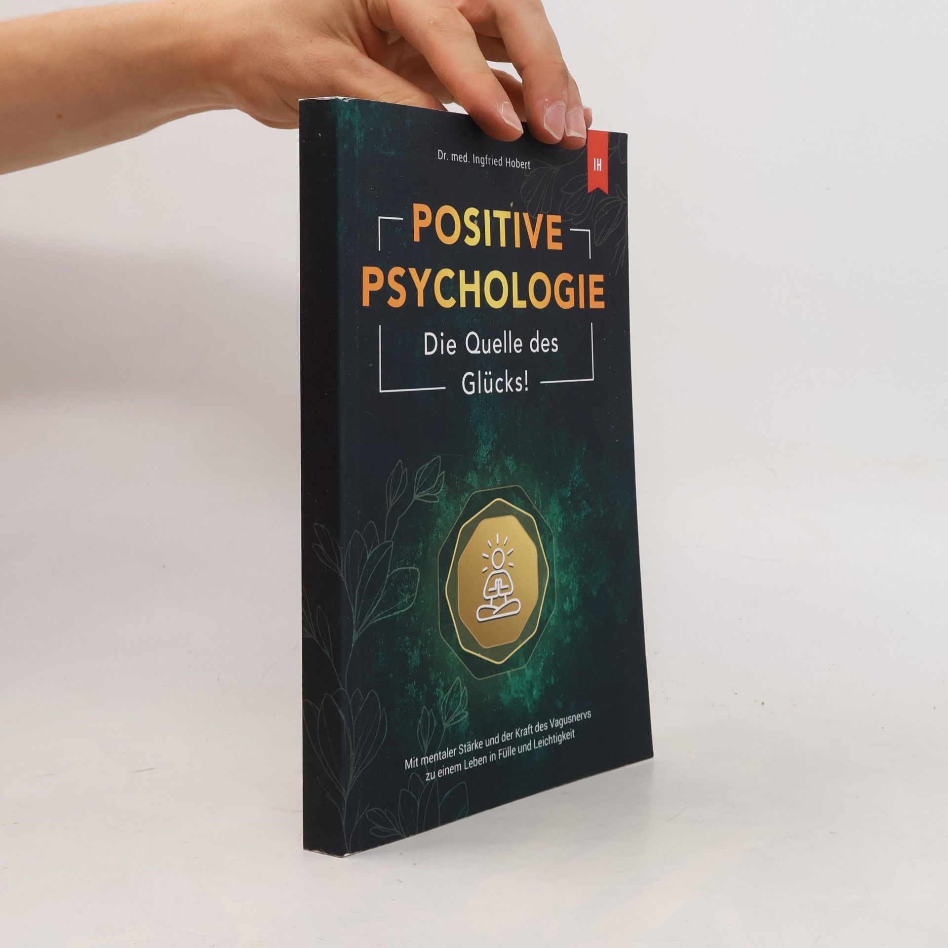 Positive Psychologie. Die Quelle des Glücks - Mit mentaler Stärke und der Kraft des Vagusnervs zu einem selbstbestimmten Leben voller Erfüllung und Selbstvertrauen