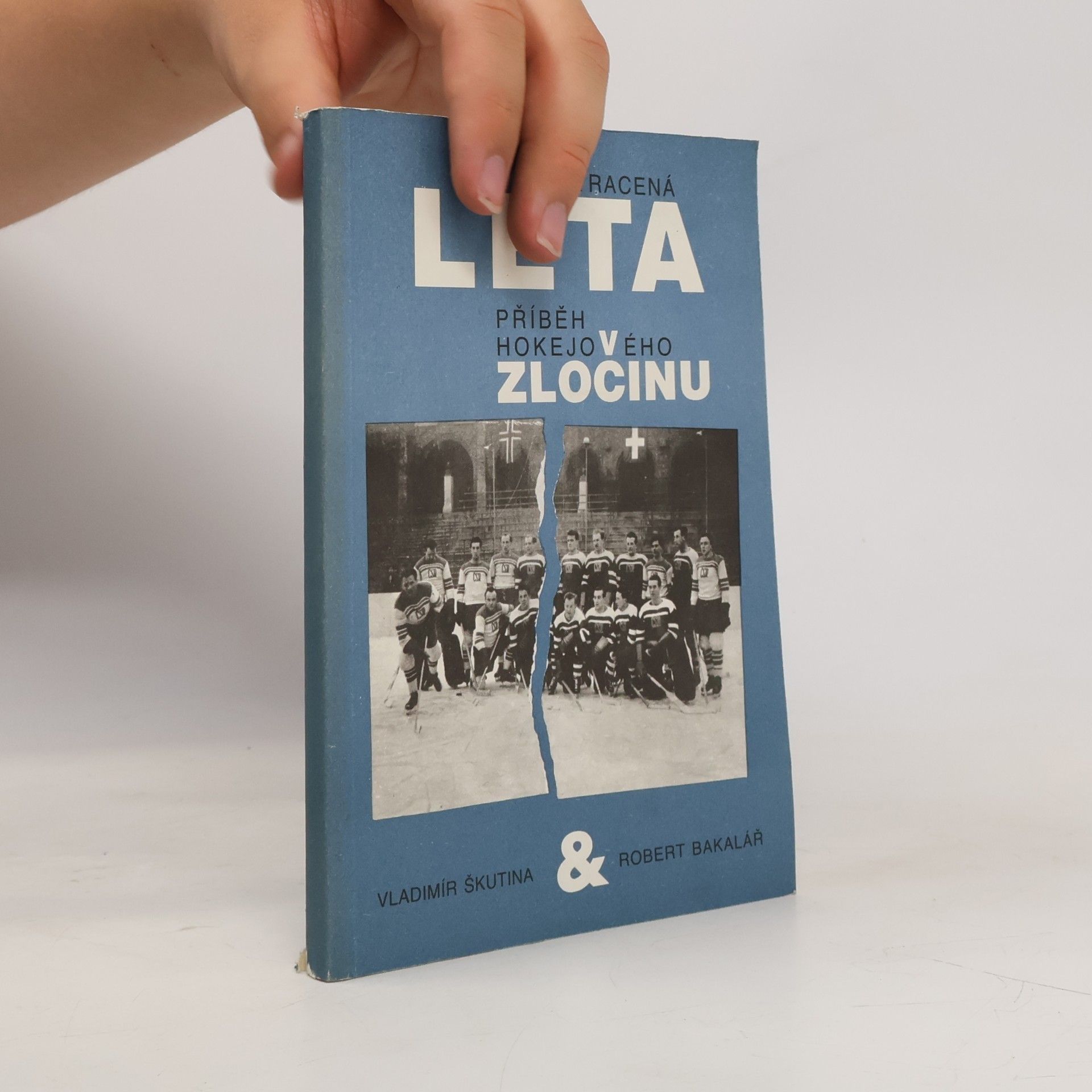 Robert Bakalář Ztracená léta. Příběh hokejového zločinu