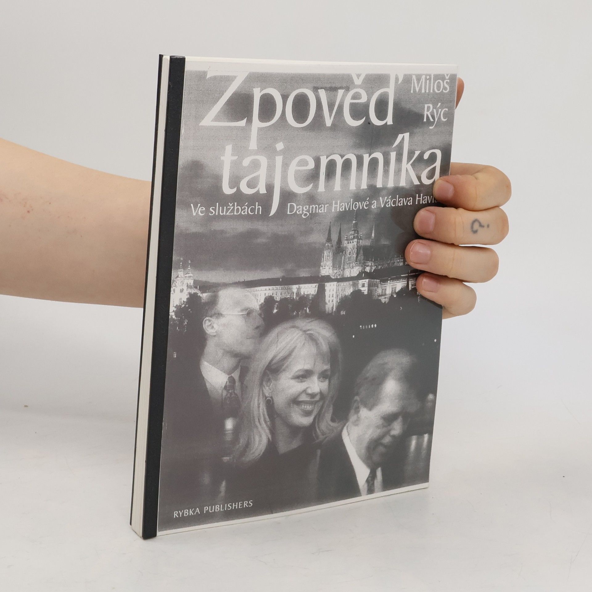Miloš Rýc Zpověď tajemníka. Ve službách Dagmar Havlové a Václava Havla