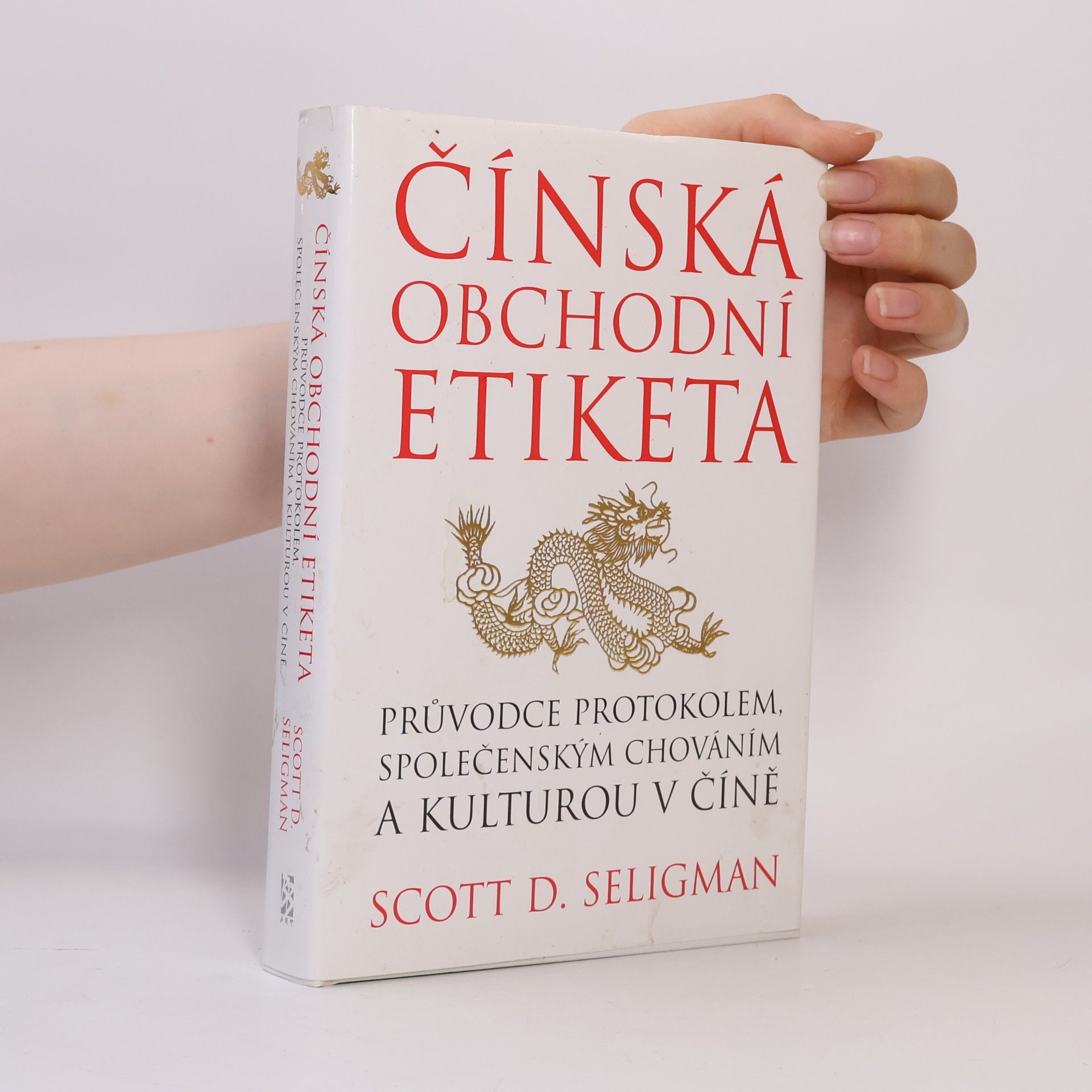 Scott D. Seligman Čínská obchodní etiketa: Průvodce protokolem, společenským chováním a kulturou v Číně