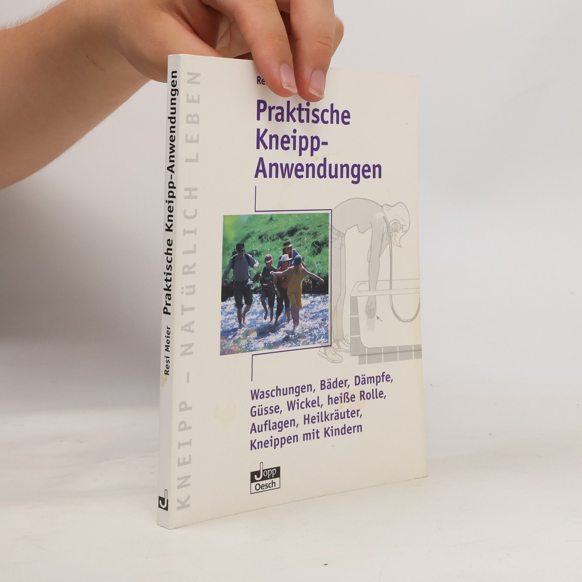 Resi Meier Kneipp - Natürlich Leben: Praktische Kneipp-Anwendungen