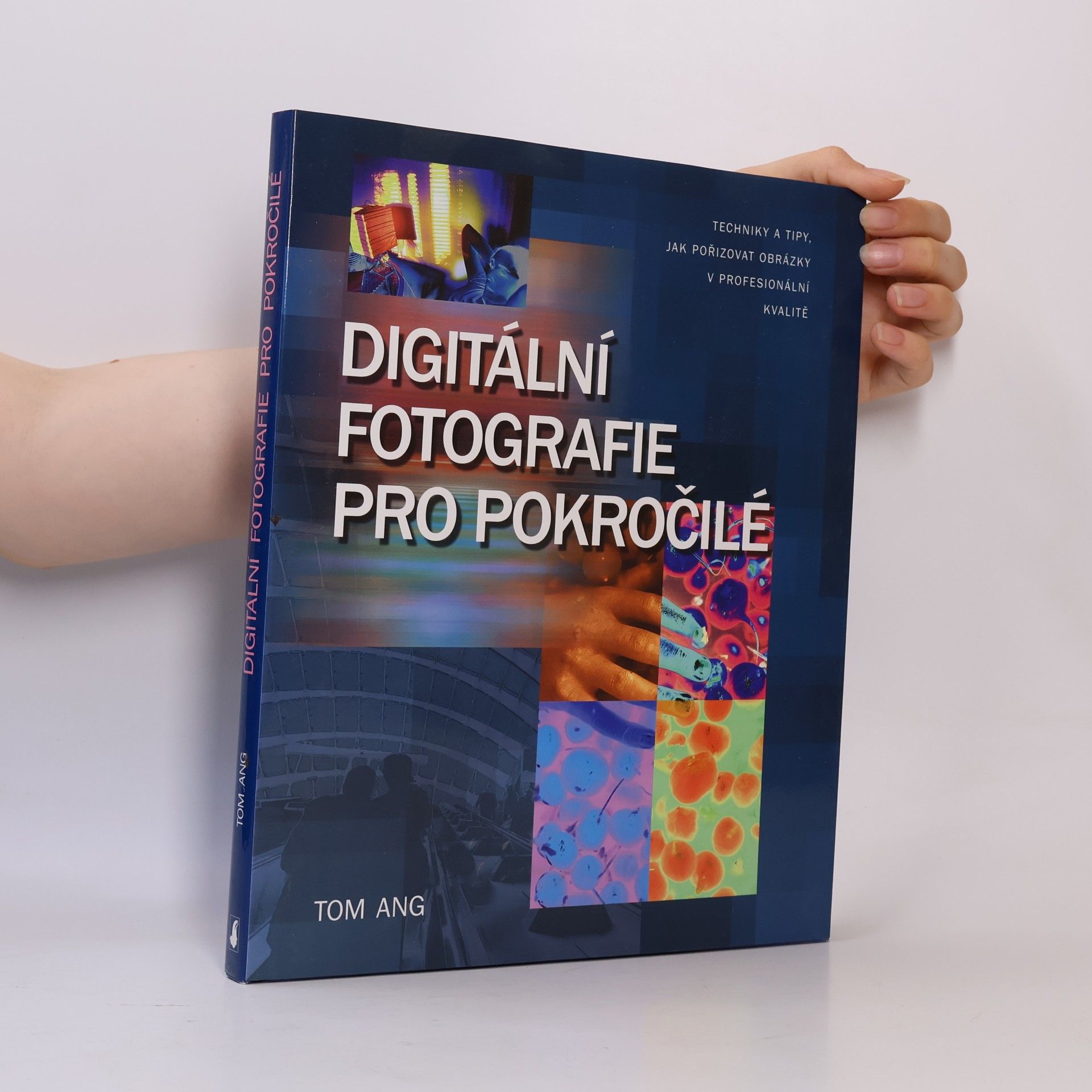 Tom Ang Digitální fotografie pro pokročilé