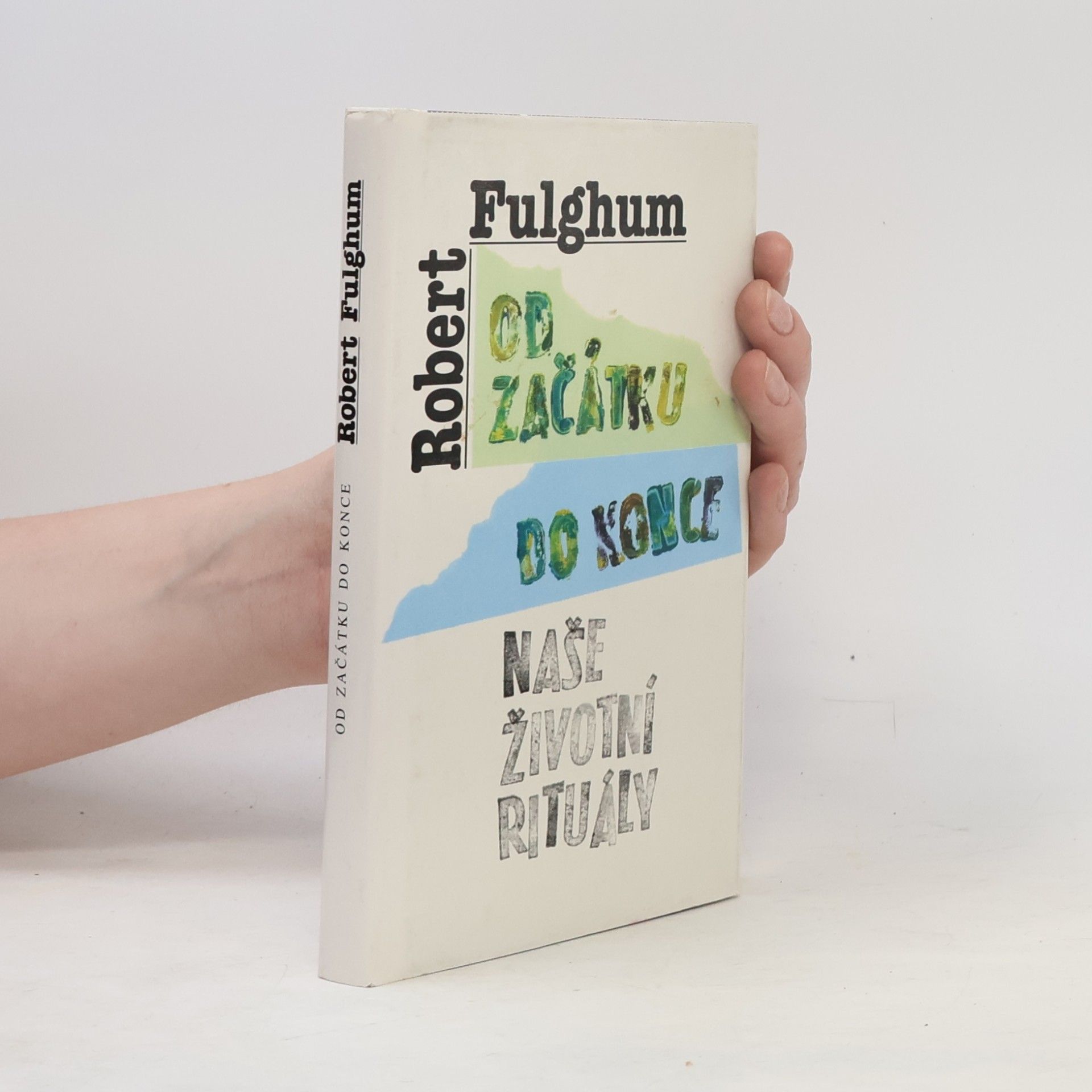 Robert Fulghum Od začátku do konce. Naše životní rituály