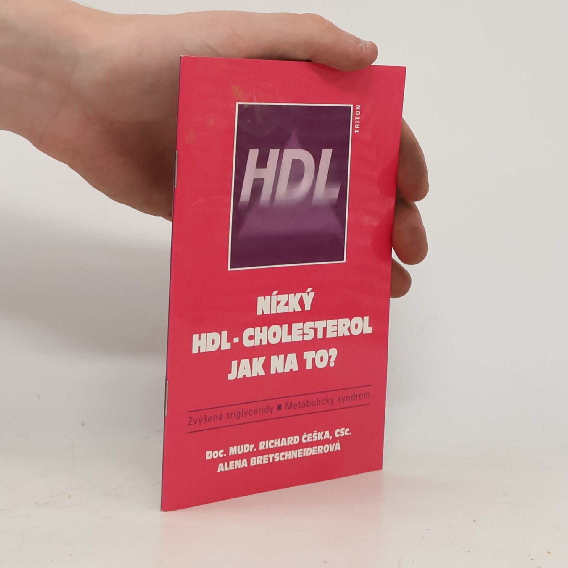 Alena Bretšnajdrová Nízký HDL-cholesterol. Jak na to? Zvýšené triglyceridy, metabolický syndrom