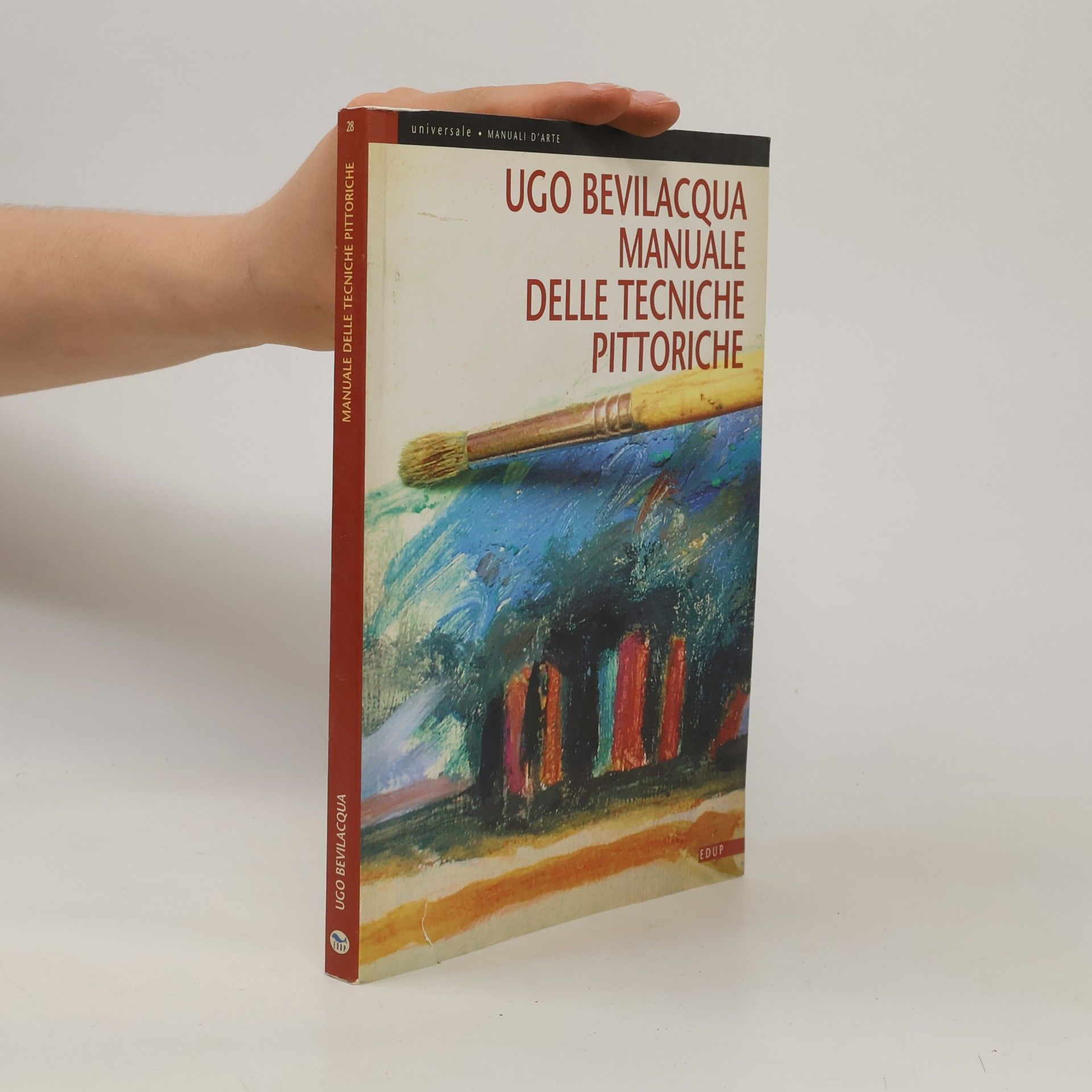 Ugo Bevilacqua Universale - 28: Manuale delle tecniche pittoriche. Ediz. illustrata