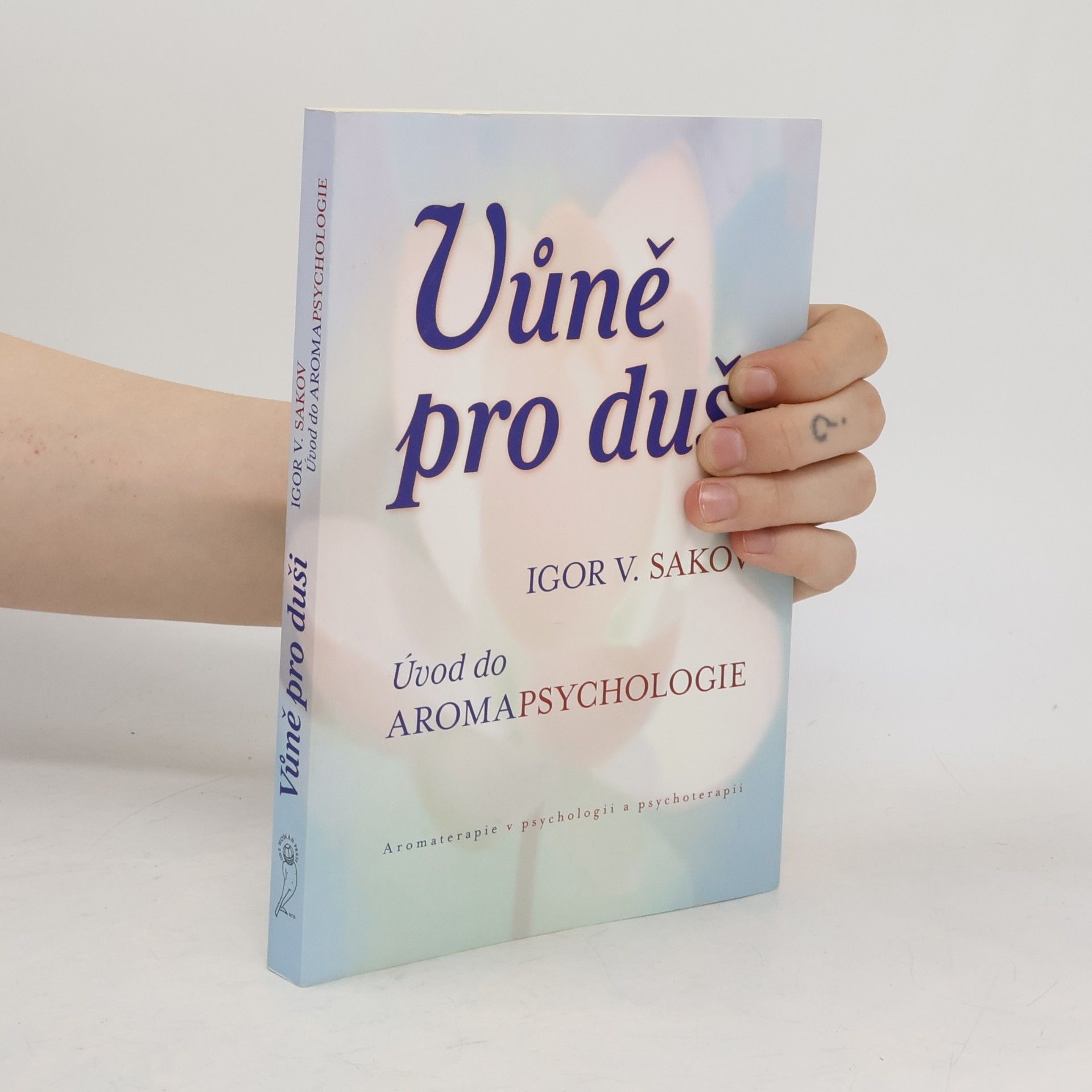 Igor Vladimirovič Sakov Vůně pro duši : úvod do aromapsychologie