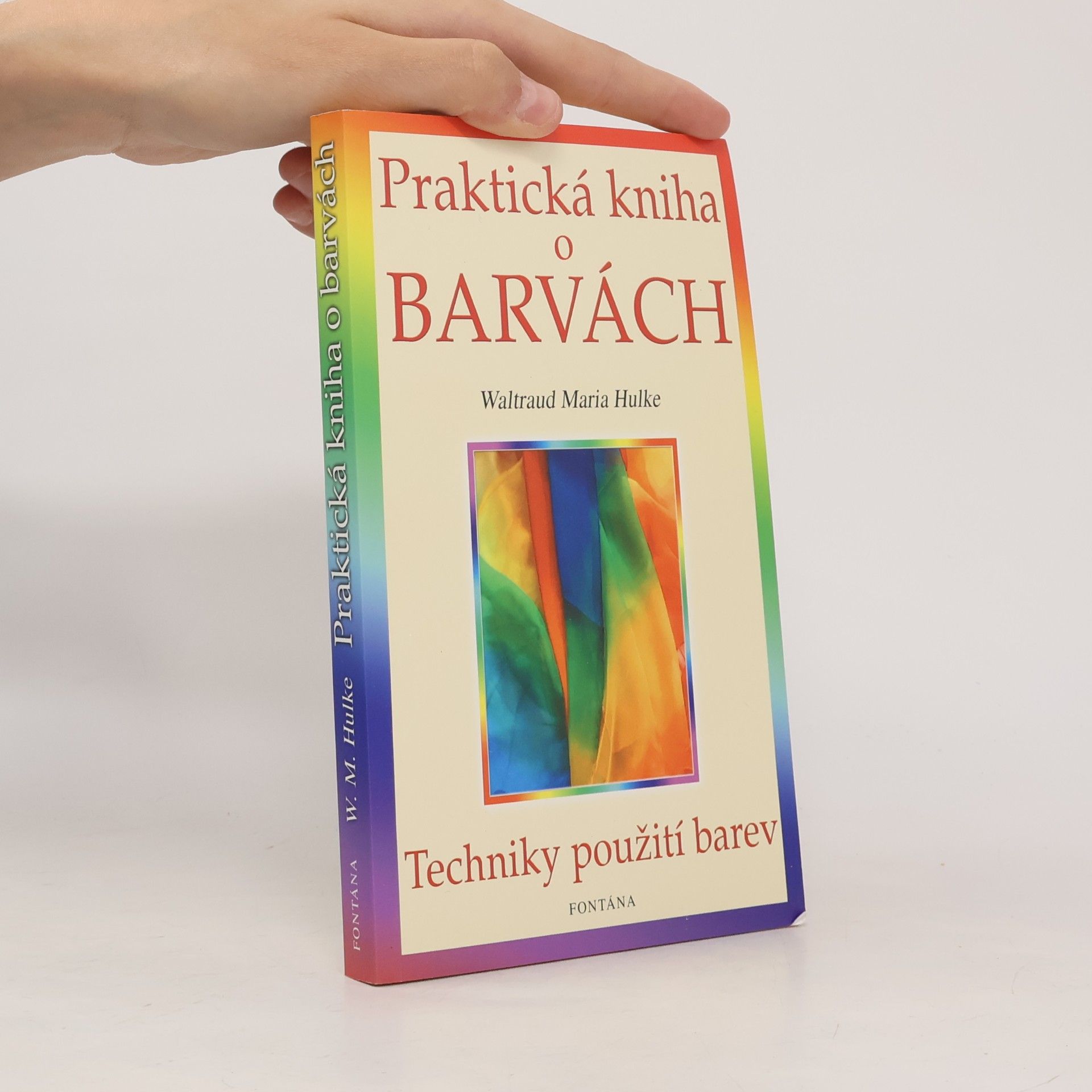 Waltraud-Maria Hulke Praktická kniha o barvách : [techniky použití barev]
