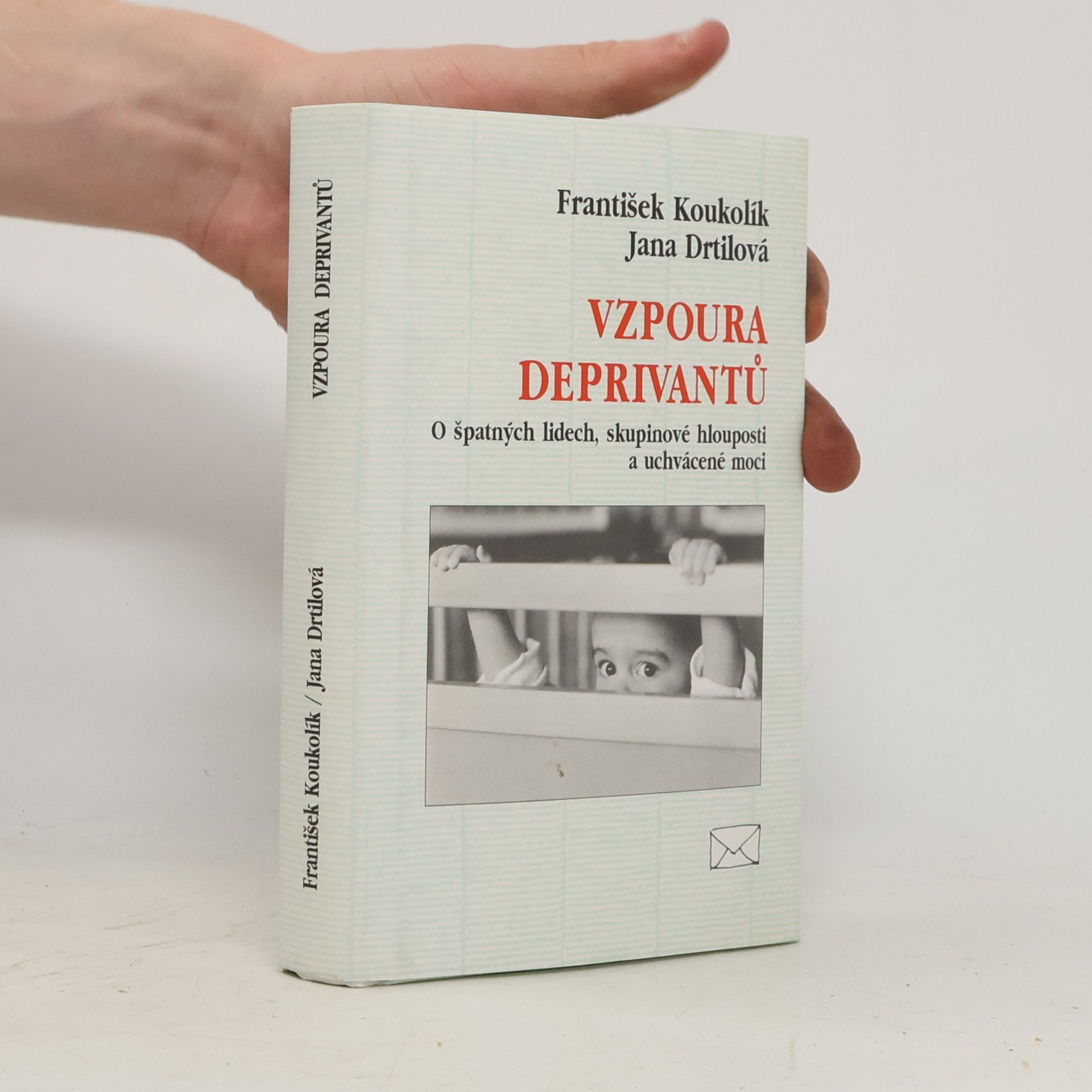 František Koukolík Vzpoura deprivantů. O špatných lidech, skupinové hlouposti a uchvácené moci