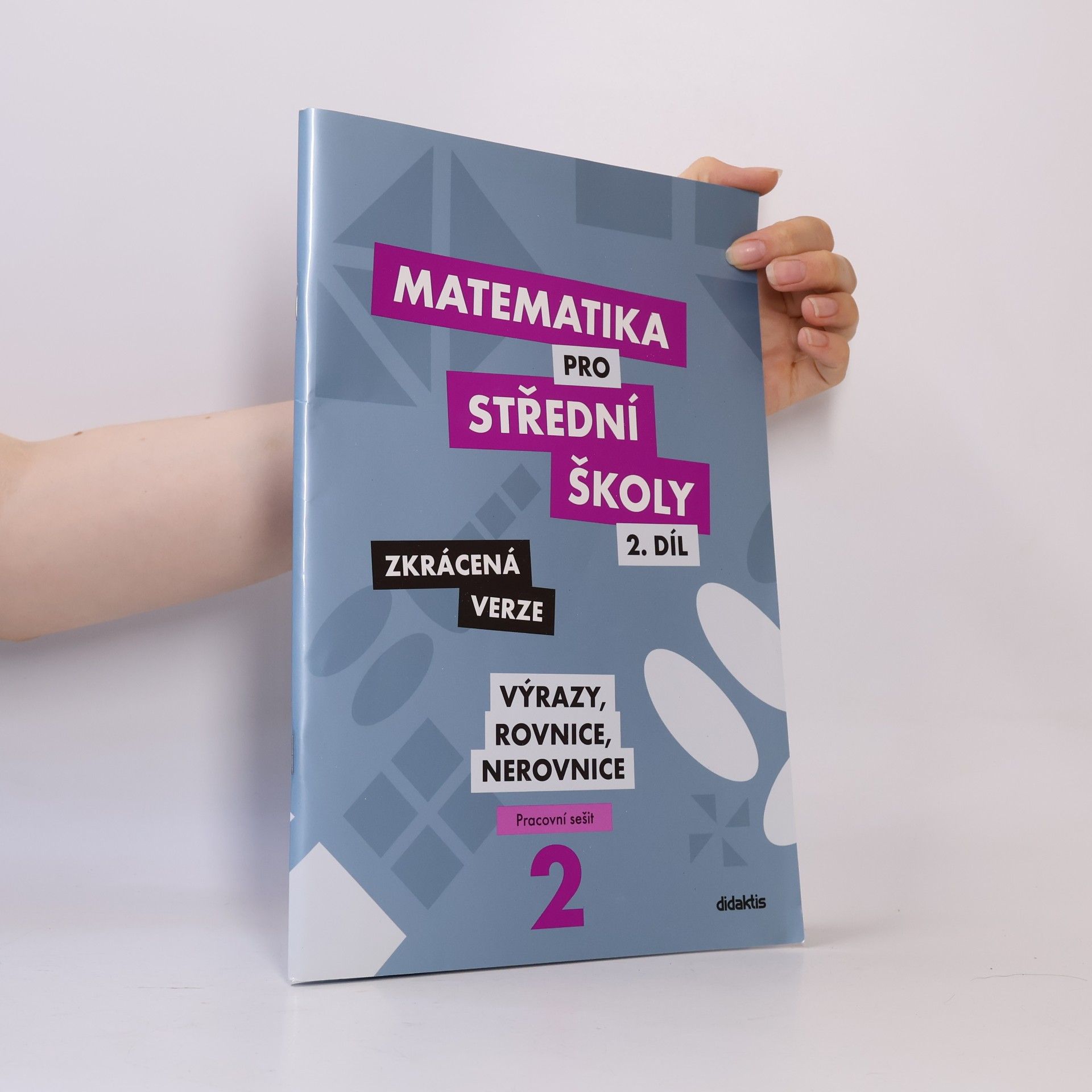 Marie Chadimová Matematika pro střední školy. 2. díl, Výrazy, rovnice a nerovnice : zkrácená verze : pracovní sešit