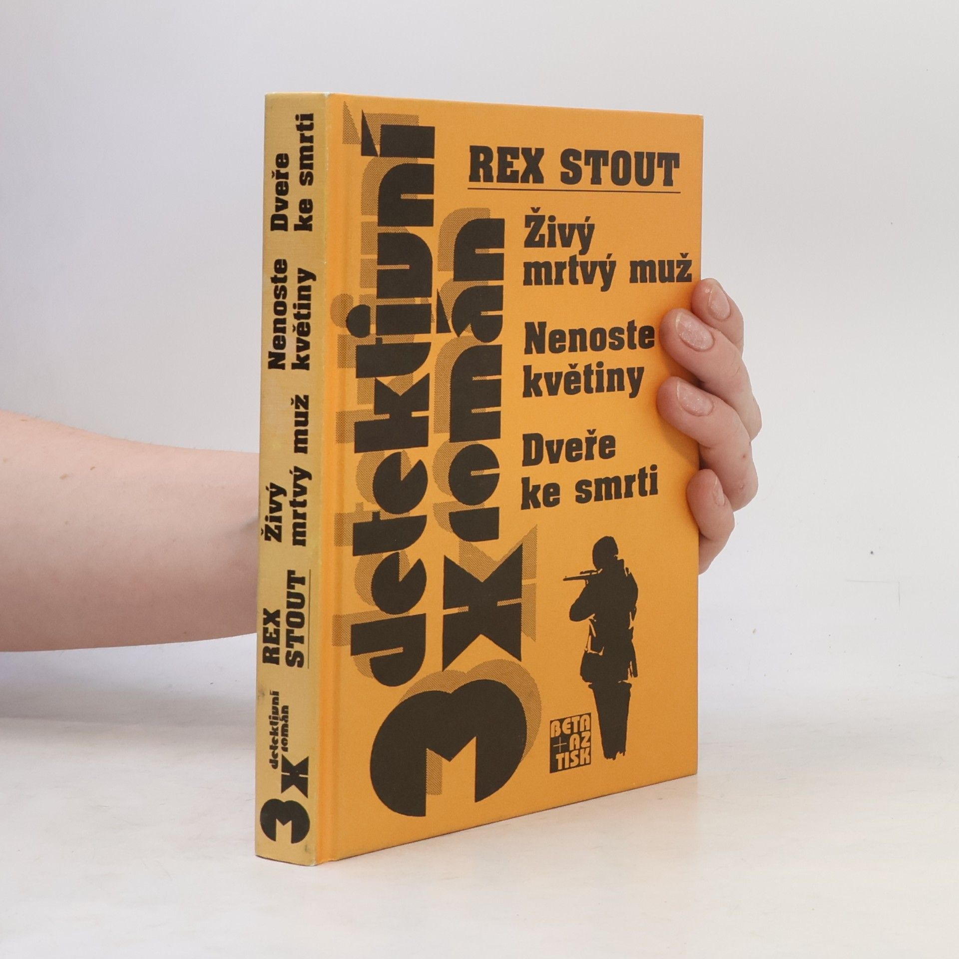 Rex Stout Živý mrtvý muž ; Nenoste květiny ; Dveře ke smrti