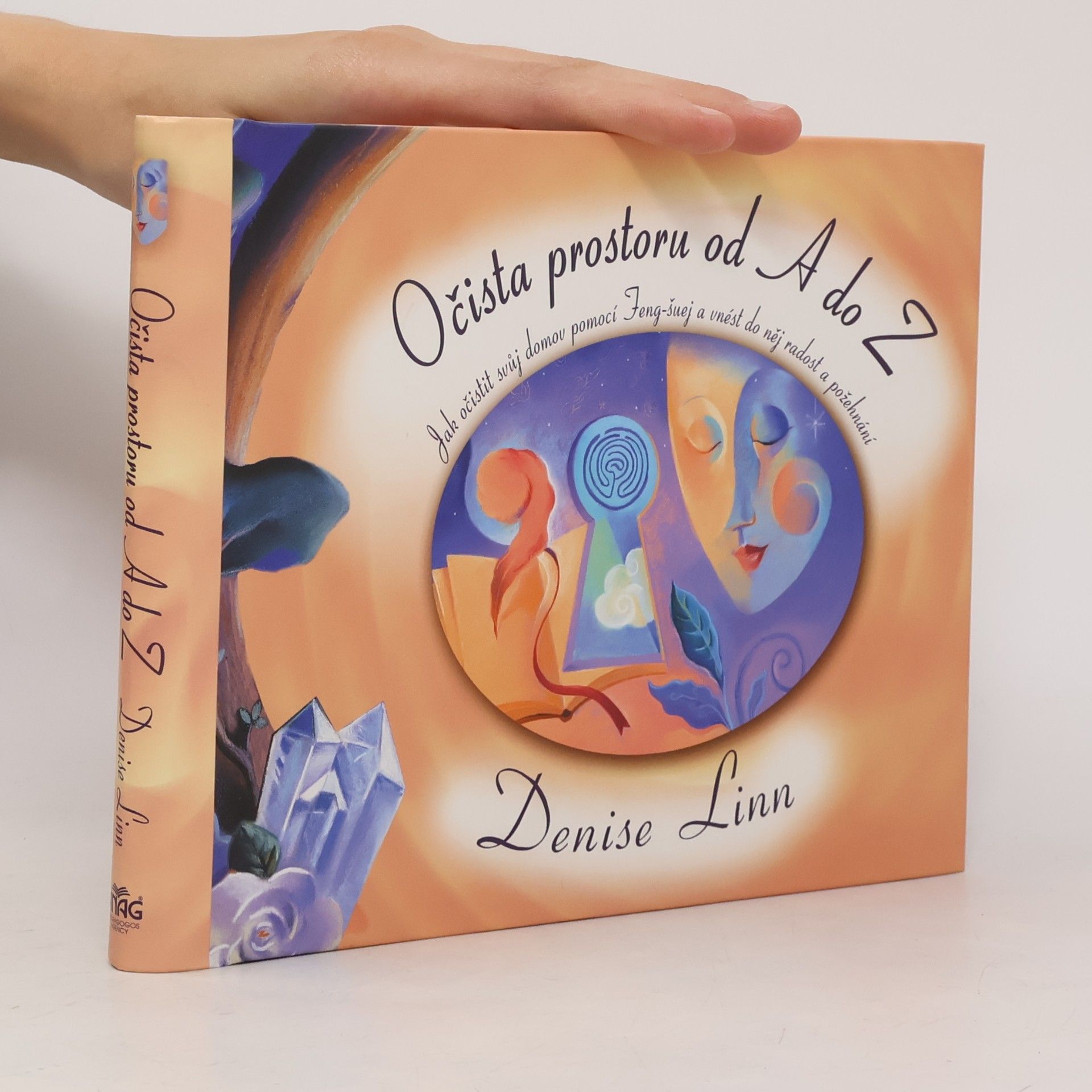 Denise Linn Očista prostoru od A do Z. Jak očistit svůj domov pomocí Feng-šuej a vnést do něj radost a požehnání