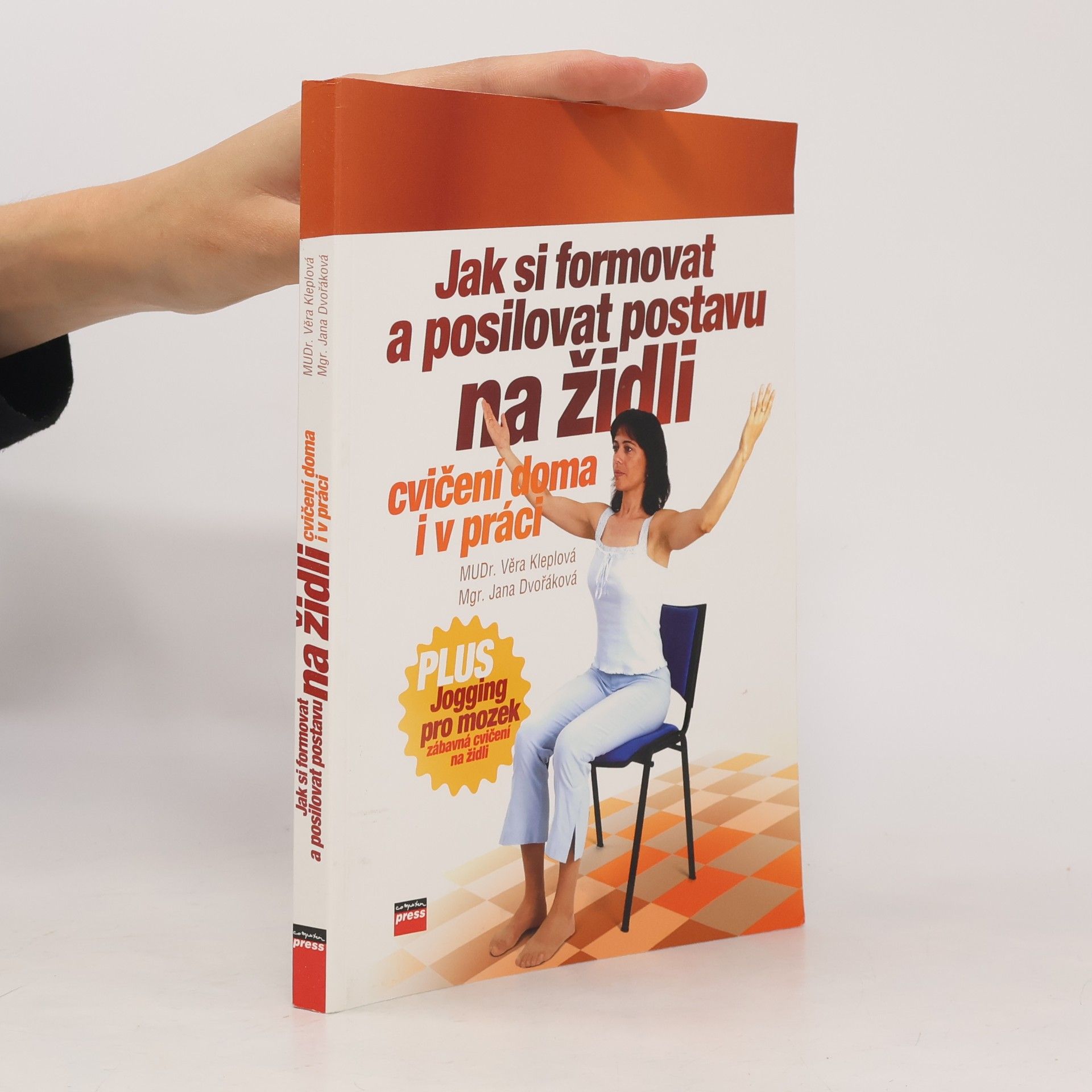 Jana Dvořák Jak si formovat a posilovat postavu na židli: Plus jogging pro mozek : [cvičení doma i v práci]