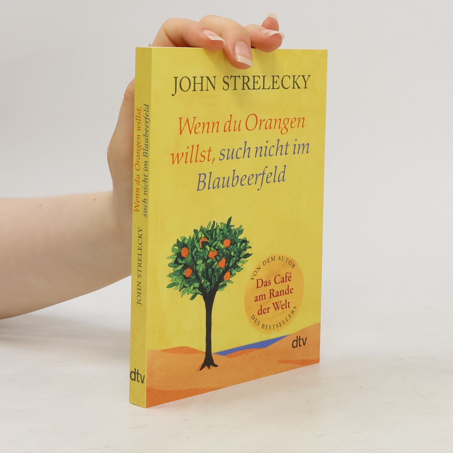 John Strelecky Wenn du Orangen willst, such nicht im Blaubeerfeld