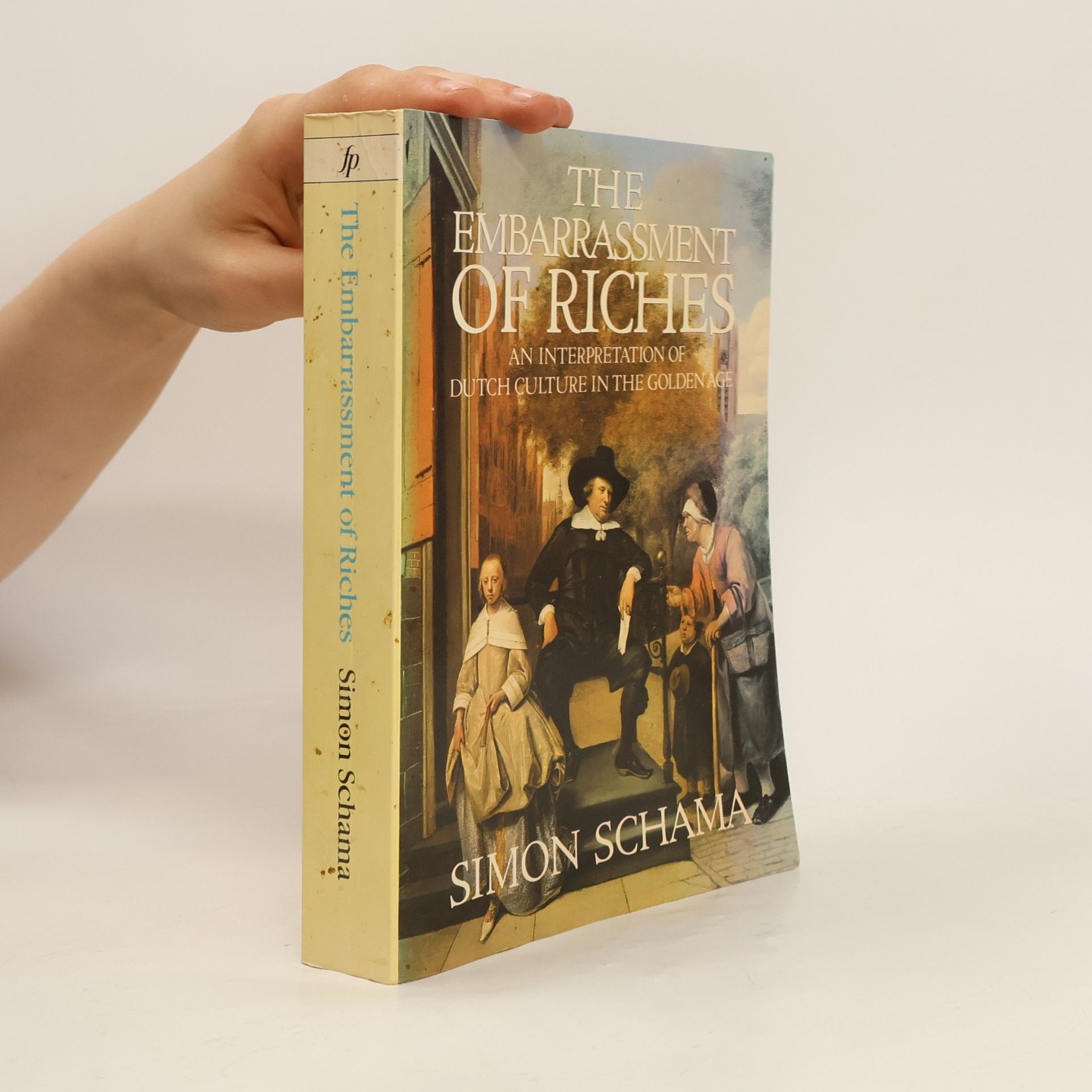 Simon Schama The Embarrassment of Riches: an Interpretation of Dutch Culture in the Golden Age