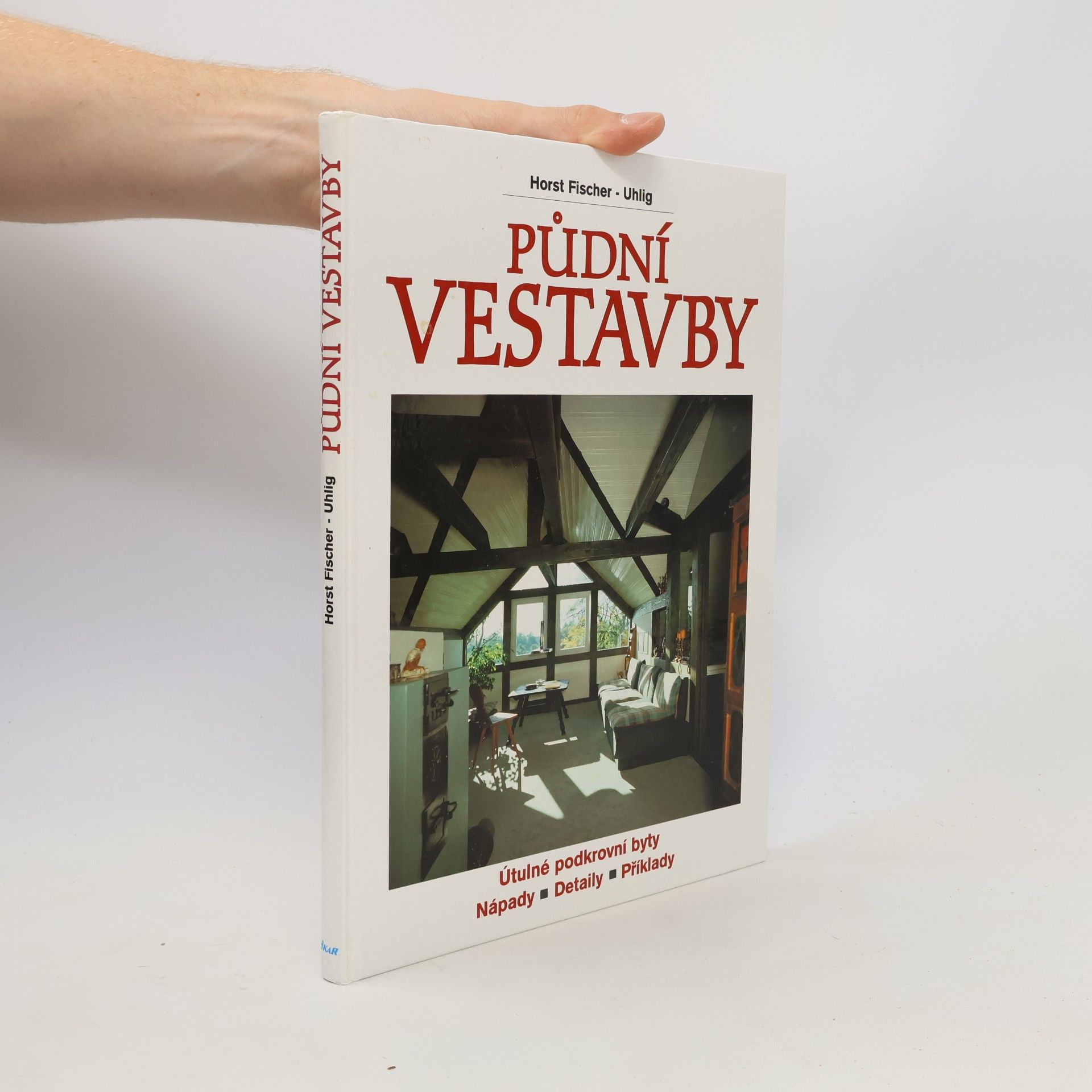 Horst Fischer-Uhlig Půdní vestavby : útulné podkrovní byty: Nápady, detaily, příklady
