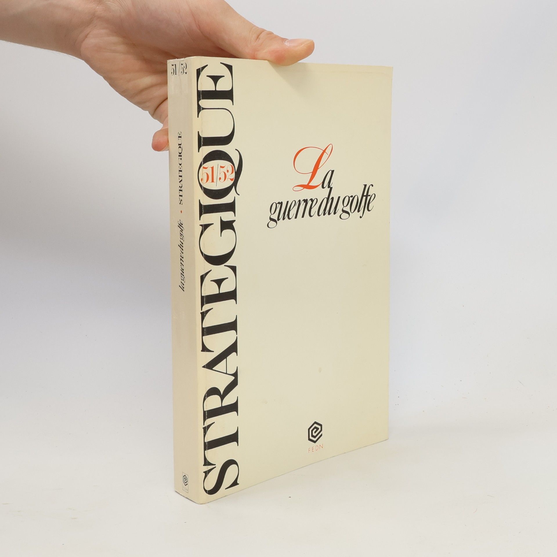 Fondation Pour Les Etudes De Défense Nationale Stratégique - 51/52: La Guerre du Golfe