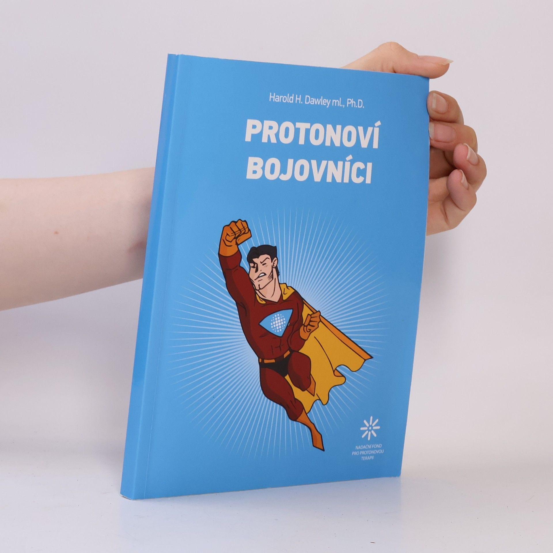 Harold H. Dawley ml. Protonoví bojovníci. Jak přežít rakovinu prostaty a průmysl kolem rakoviny prostaty