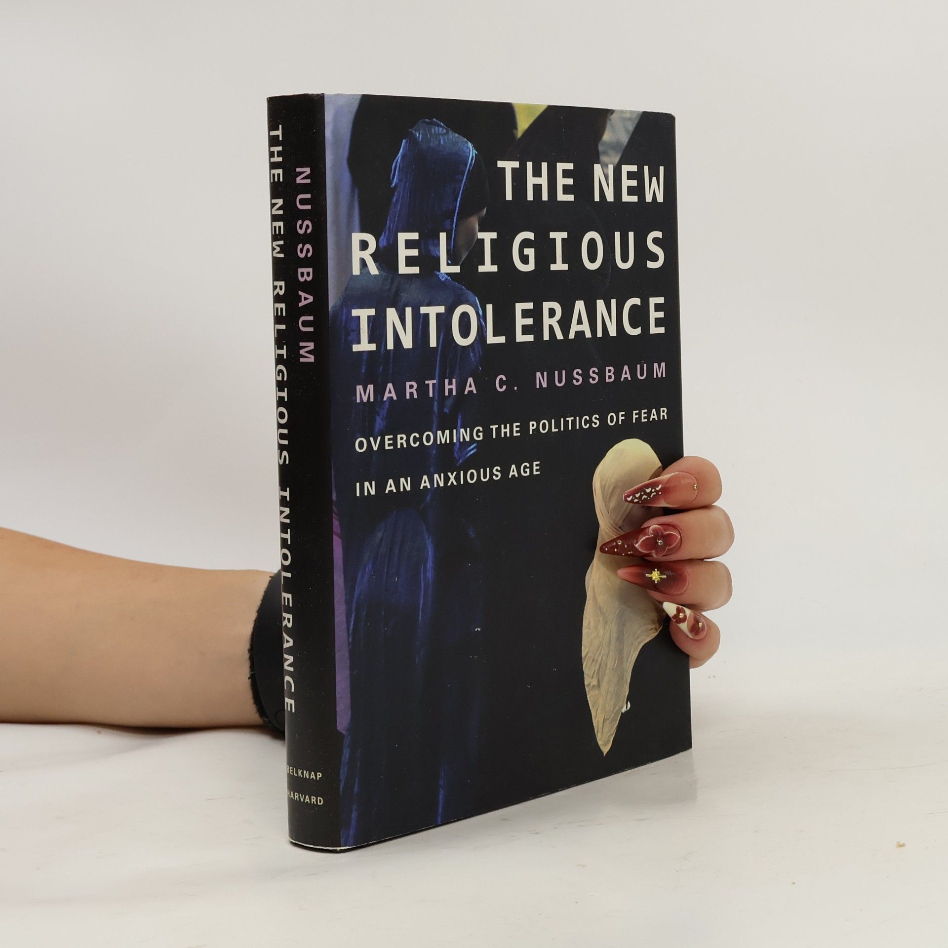 Martha Nussbaum The New Religious Intolerance. Overcoming the Politics of Fear in an Anxious Age