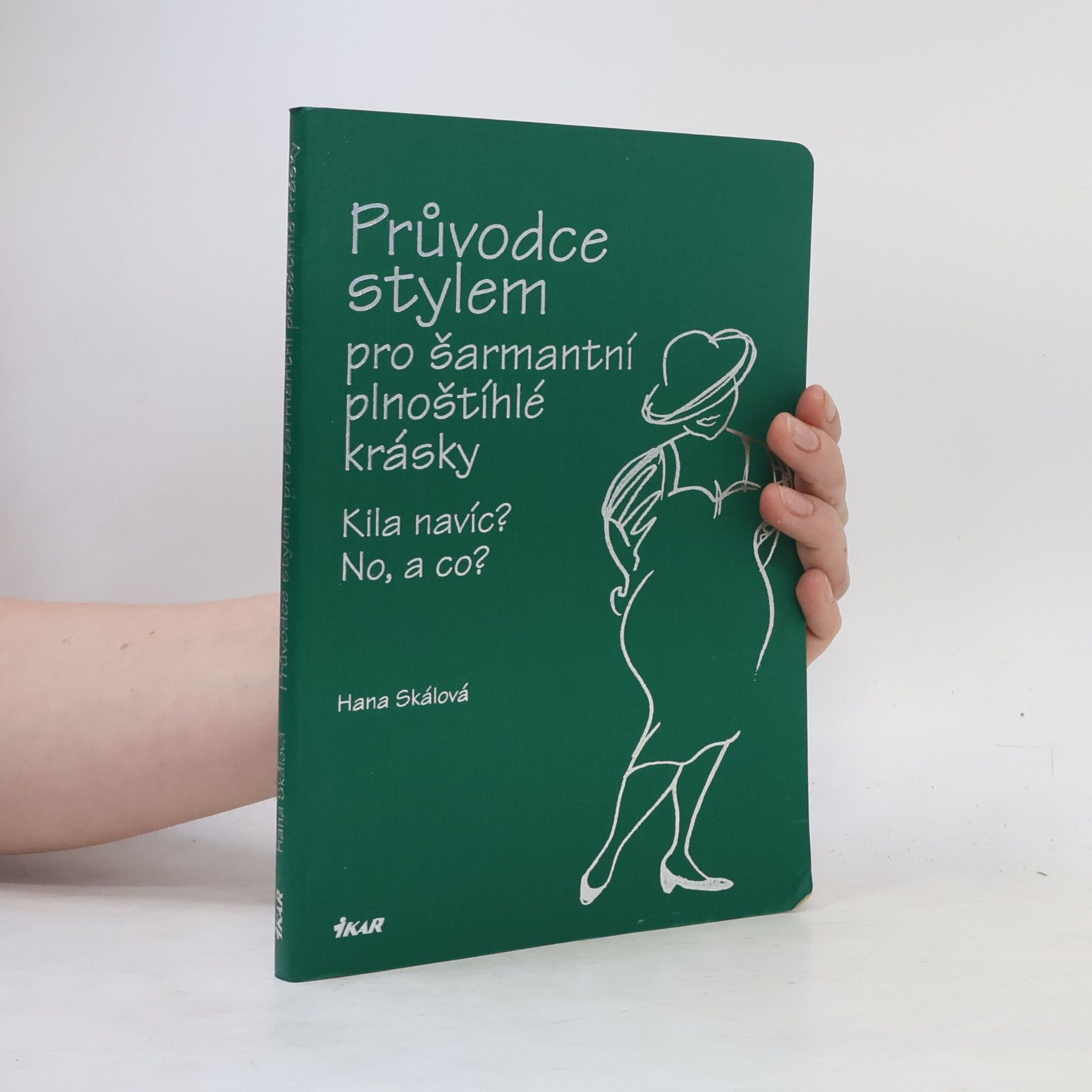 Hana Skalová Průvodce stylem pro šarmantní plnoštíhlé krásky: Kila navíc? No, a co?