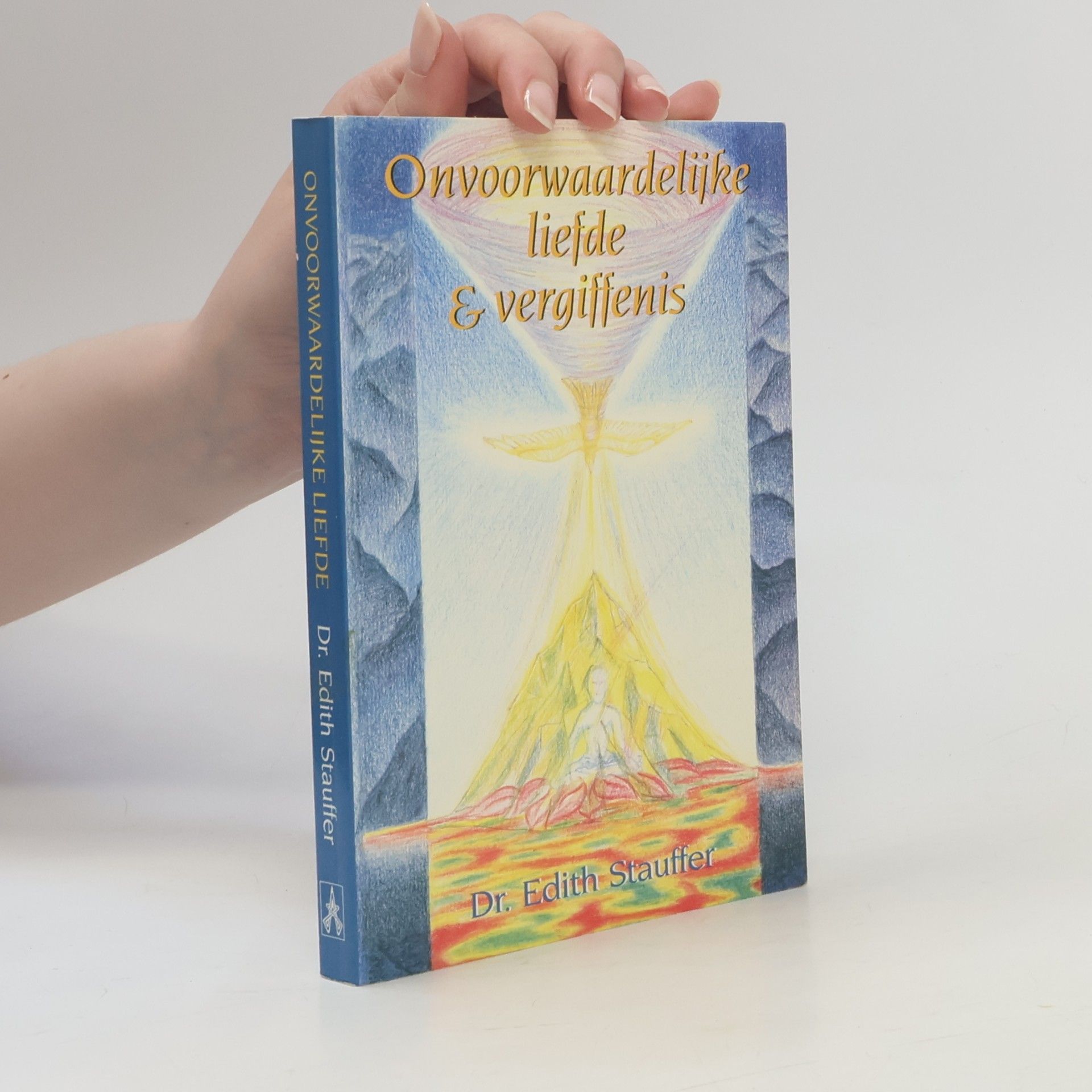 Edith R. Stauffer Onvoorwaardelijke liefde & vergiffenis