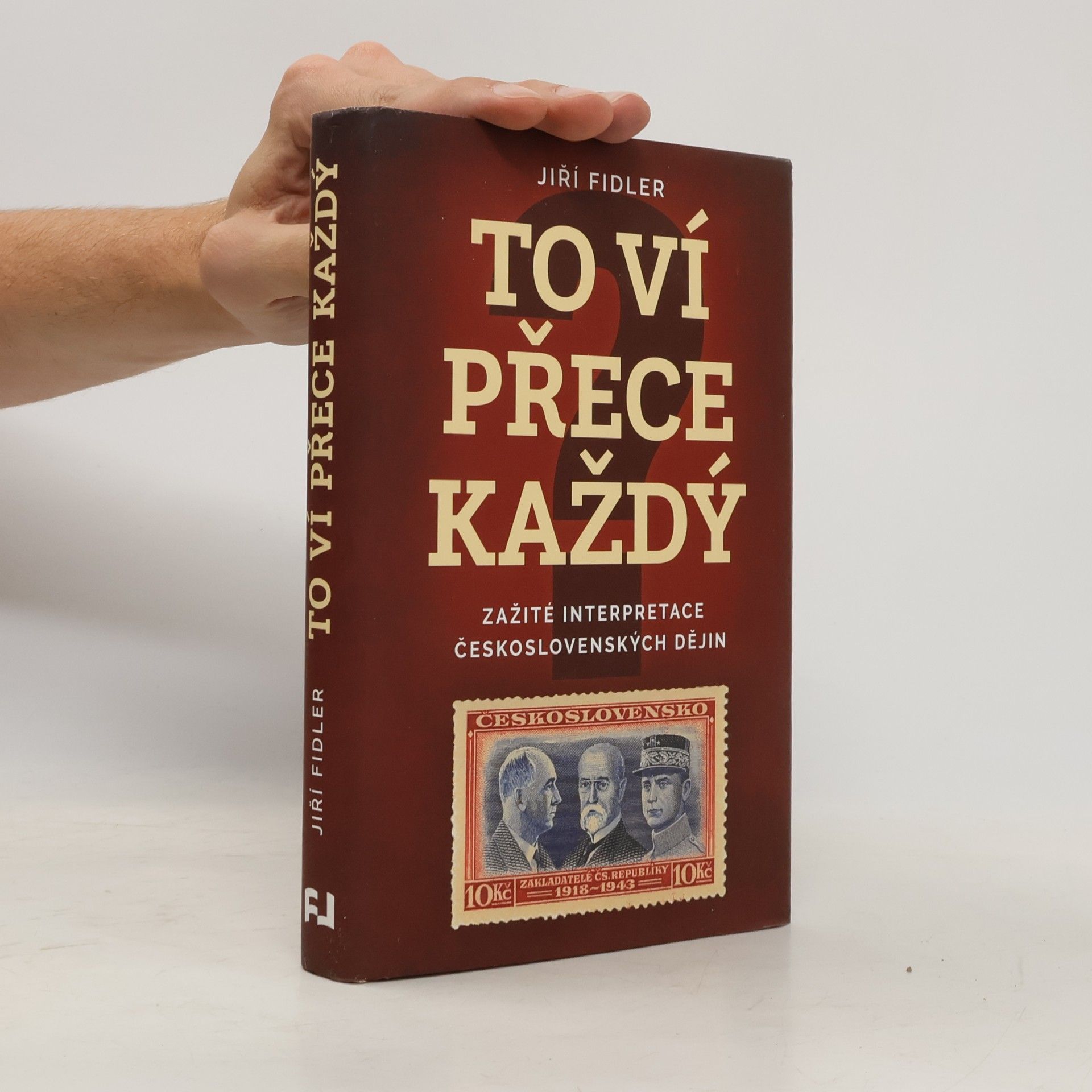 Jiří Fidler To ví přece každý : zažité interpretace československých dějin