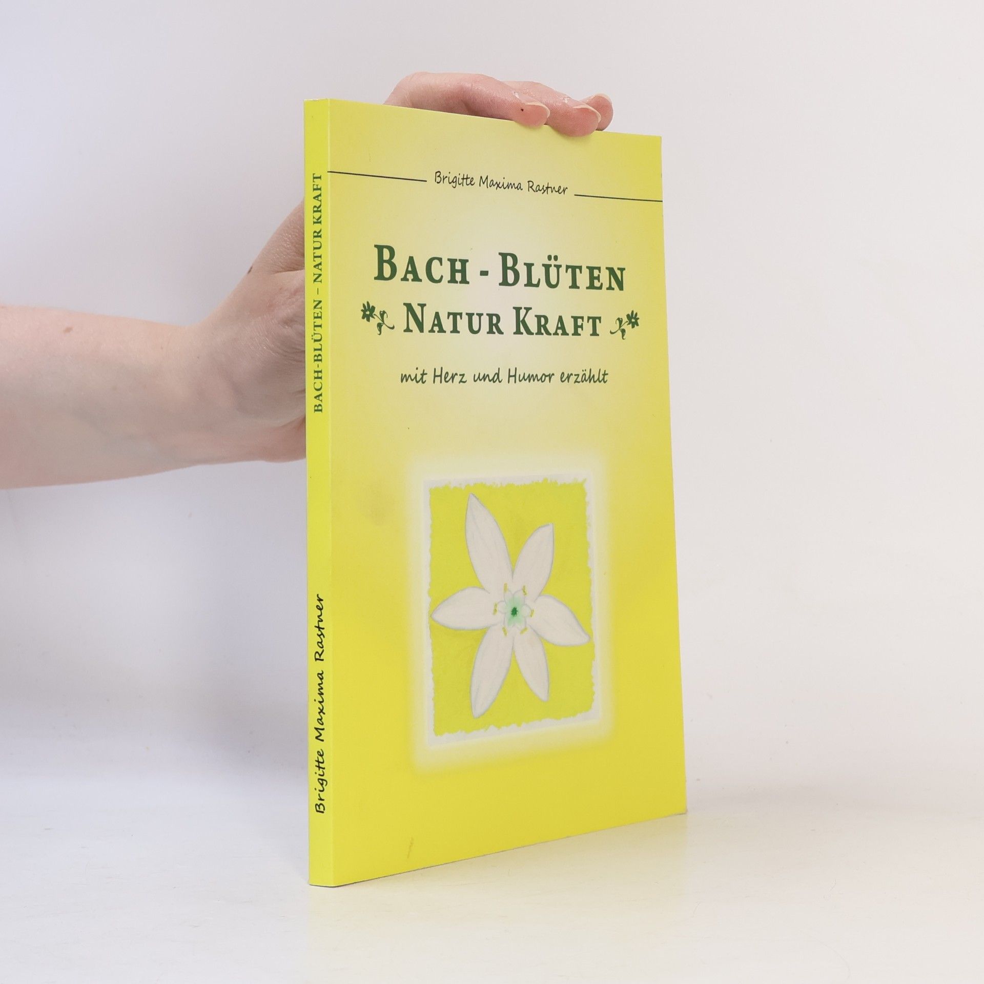 Brigitte Maxima Rastner Bach-Blüten. Natur Kraft