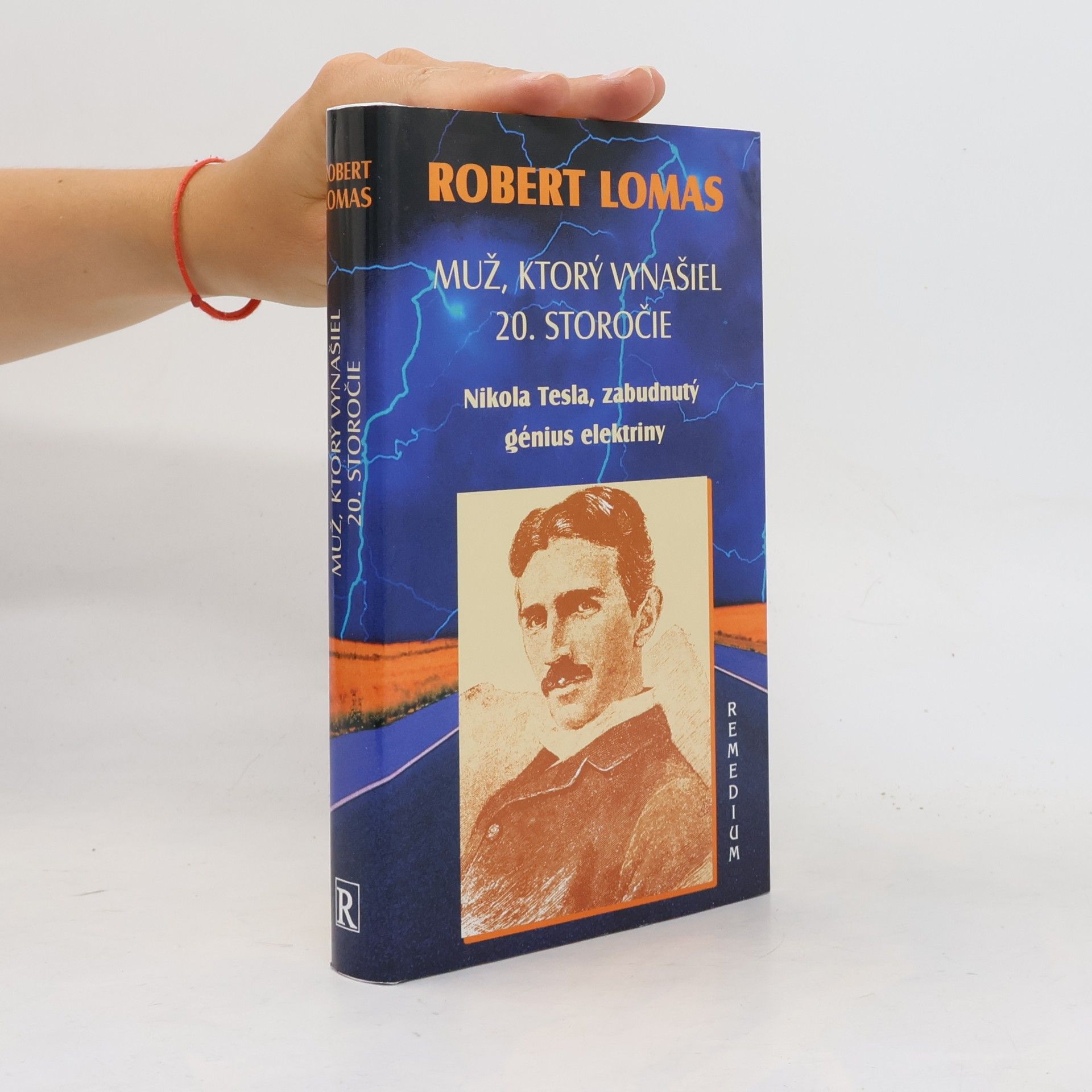 Robert Lomas Muž, ktorý vynašiel 20. storočie. Nikola Tesla, zabudnutý génius elektriny