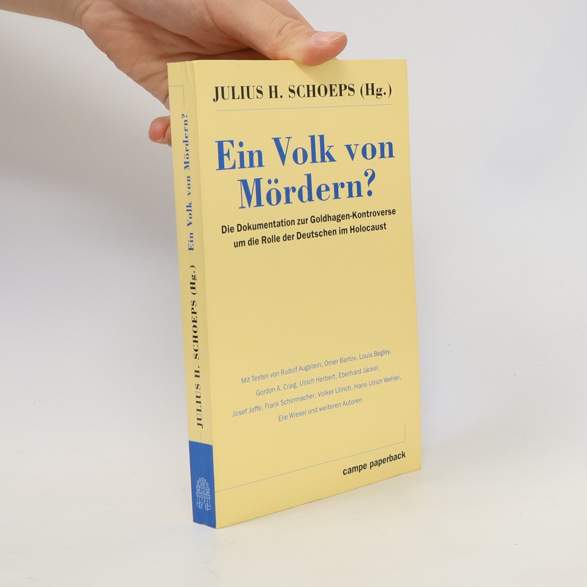 Julius H. Schoeps Ein Volk von Mördern? : die Dokumentation zur Goldhagen-Kontroverse um die Rolle der Deutschen im Holocaust