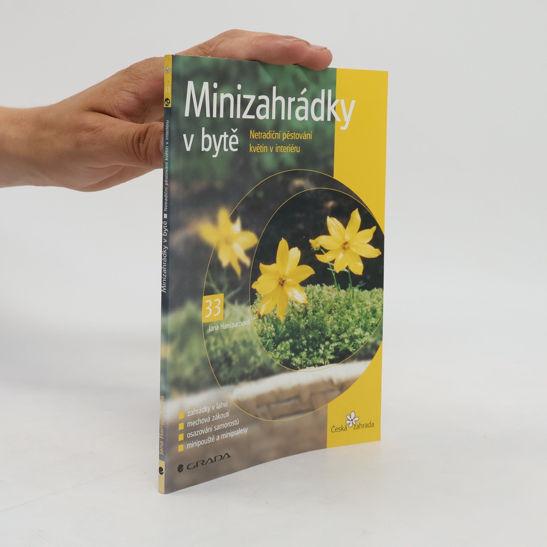 Jana Hanšpachová Minizahrádky v bytě : netradiční pěstování květin v interiéru