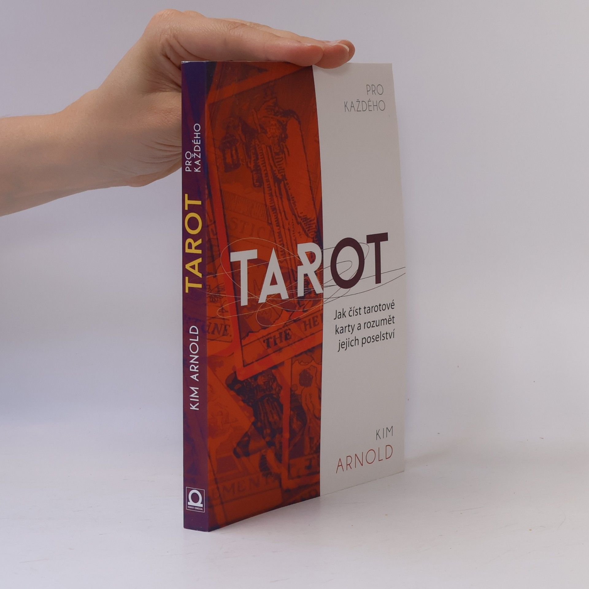 Kim Arnold Tarot pro každého. Jak číst tarotové karty a rozumět jejich poselství