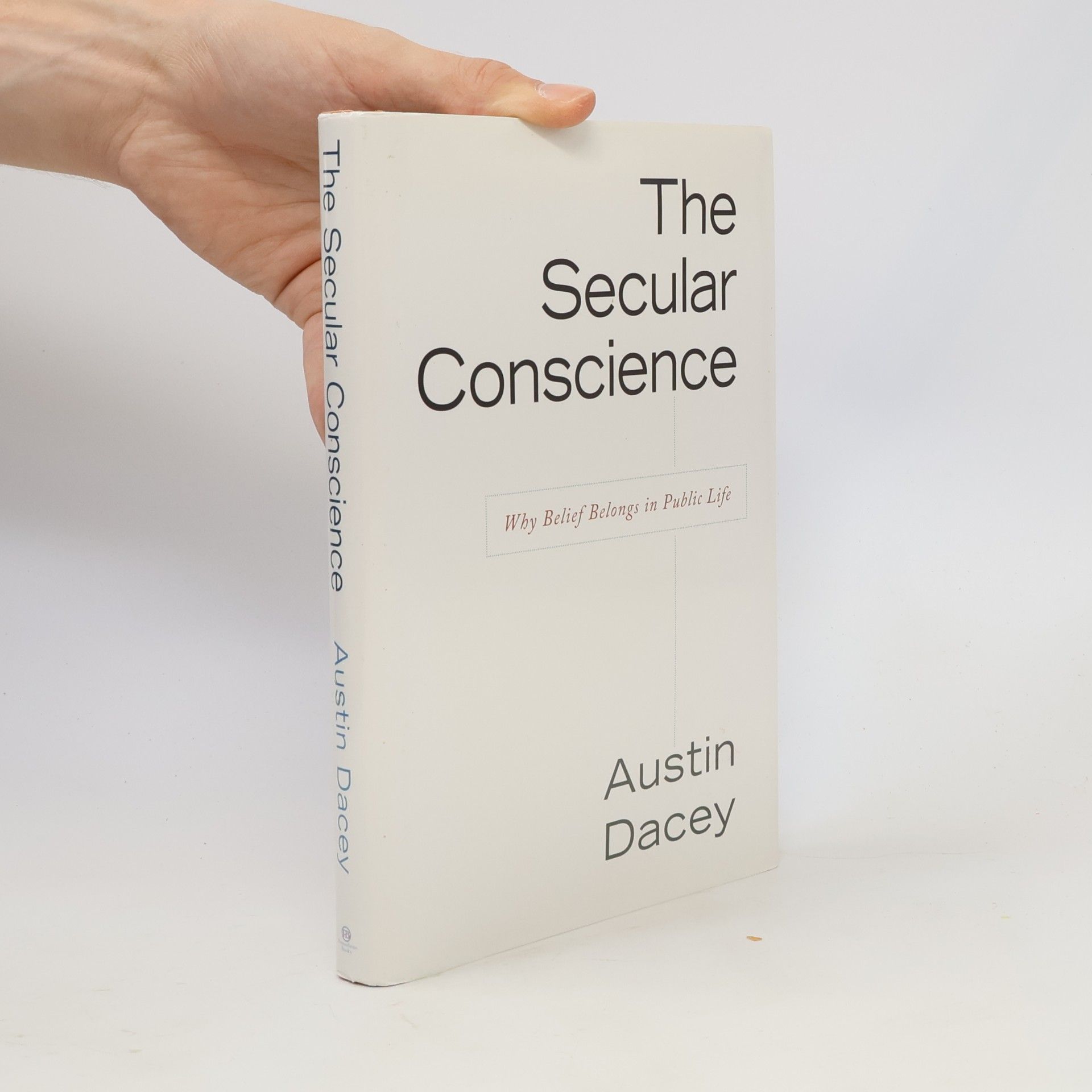 Austin Dacey The Secular Conscience