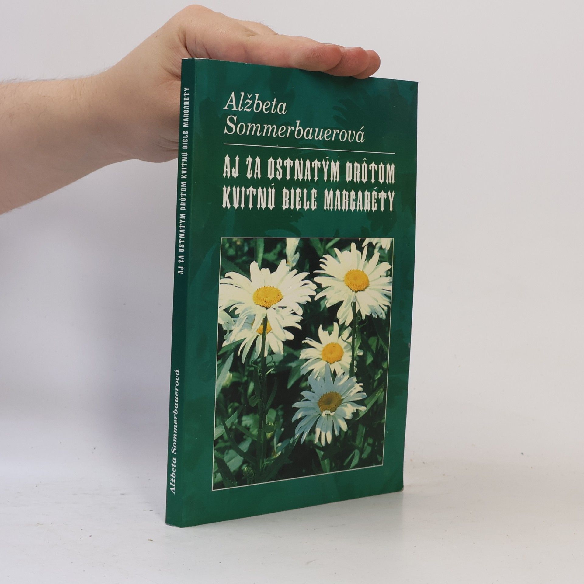 Alžbeta Sommerbauer Aj za ostnatým drótom kvitnú biele margaréty
