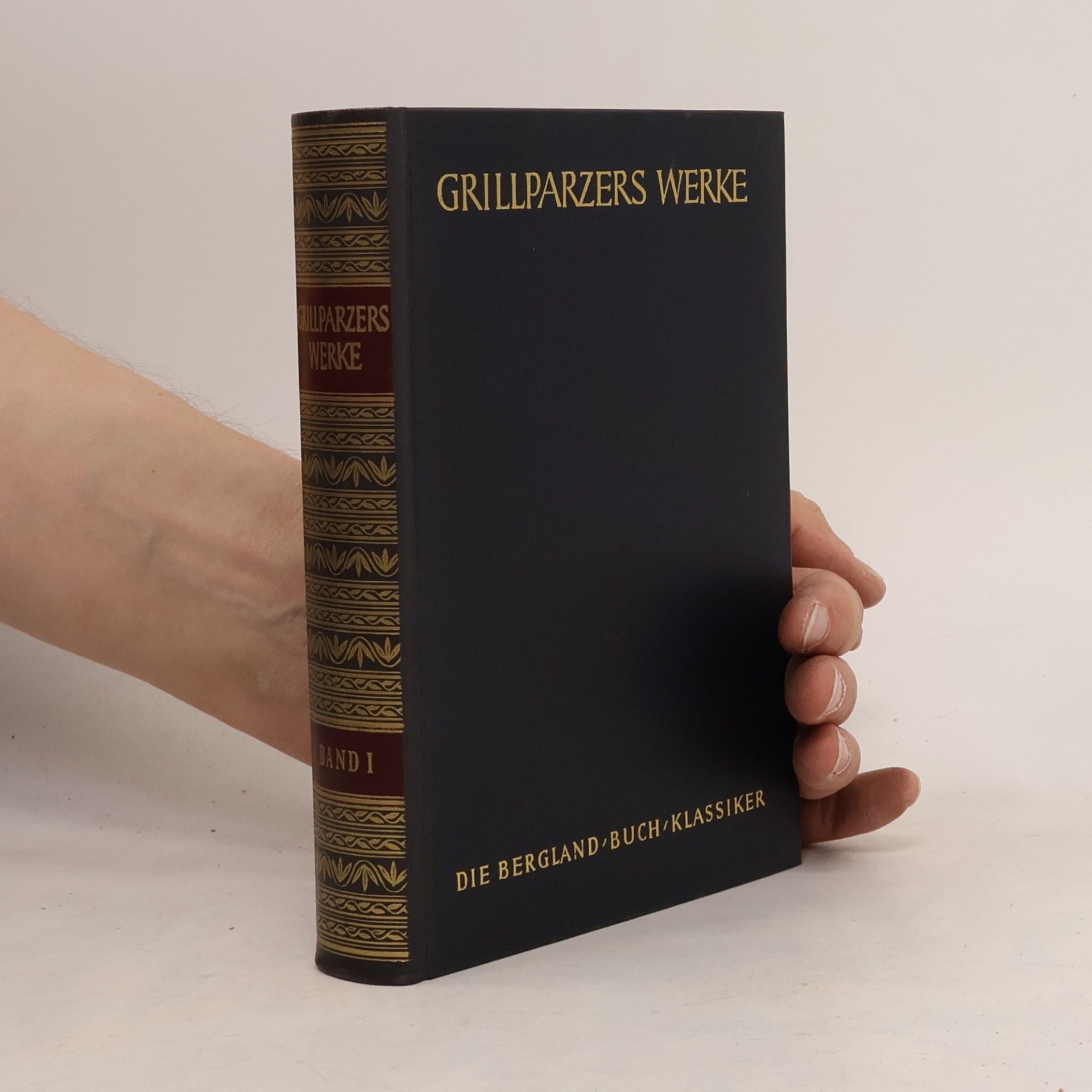 Franz Grillparzer Grillparzers Werke in Zwei Bänden. Band I.