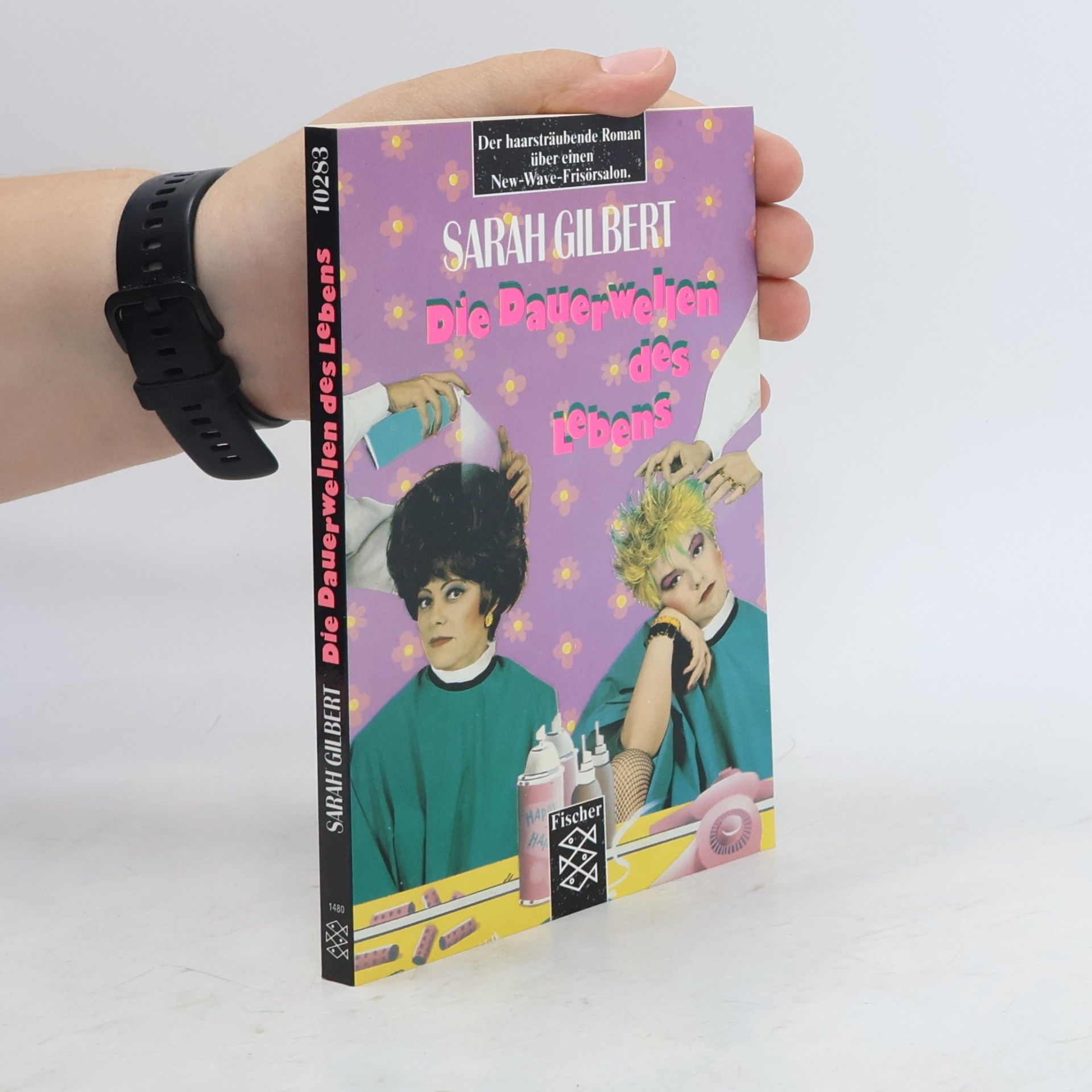 Sarah Gilbert Die Dauerwellen des Lebens. Der haarsträubende Roman über eine New-Wave-Frisörsalon.