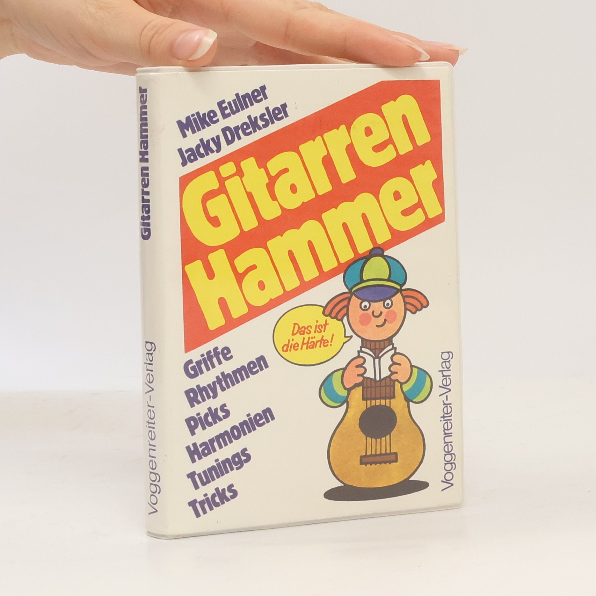 Mike Eulner Gitarrenhammer. Griffe - Rhythmen - Picks, Harmonien - Tunings - Tricks