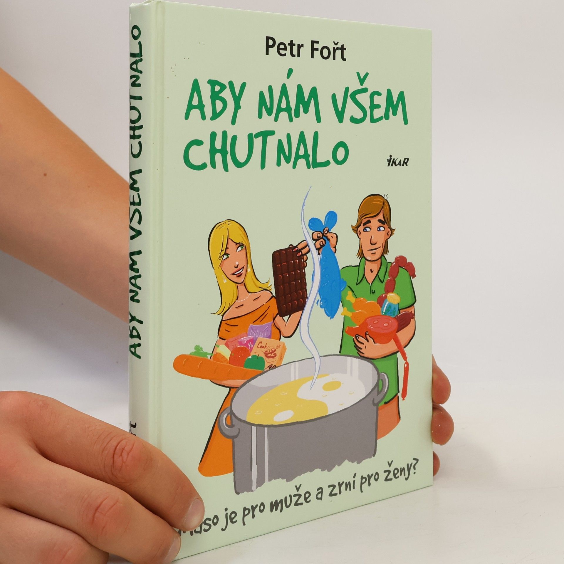 Petr Fořt Aby nám všem chutnalo. Maso je pro muže a zrní pro ženy?