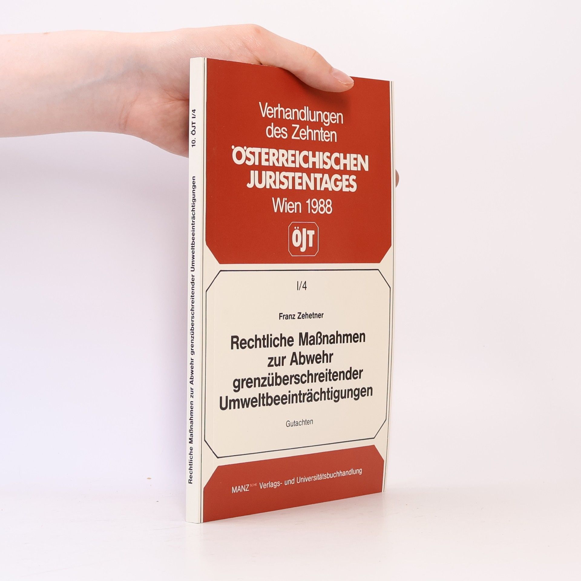 Franz Zehetner Verhandlungen des Zehnten Österreichischen Juristentages - 1/4: Welche rechtlichen Maßnahmen empfehlen sich zur Abwehr grenzüberschreitender Umweltbeeinträchtigungen?