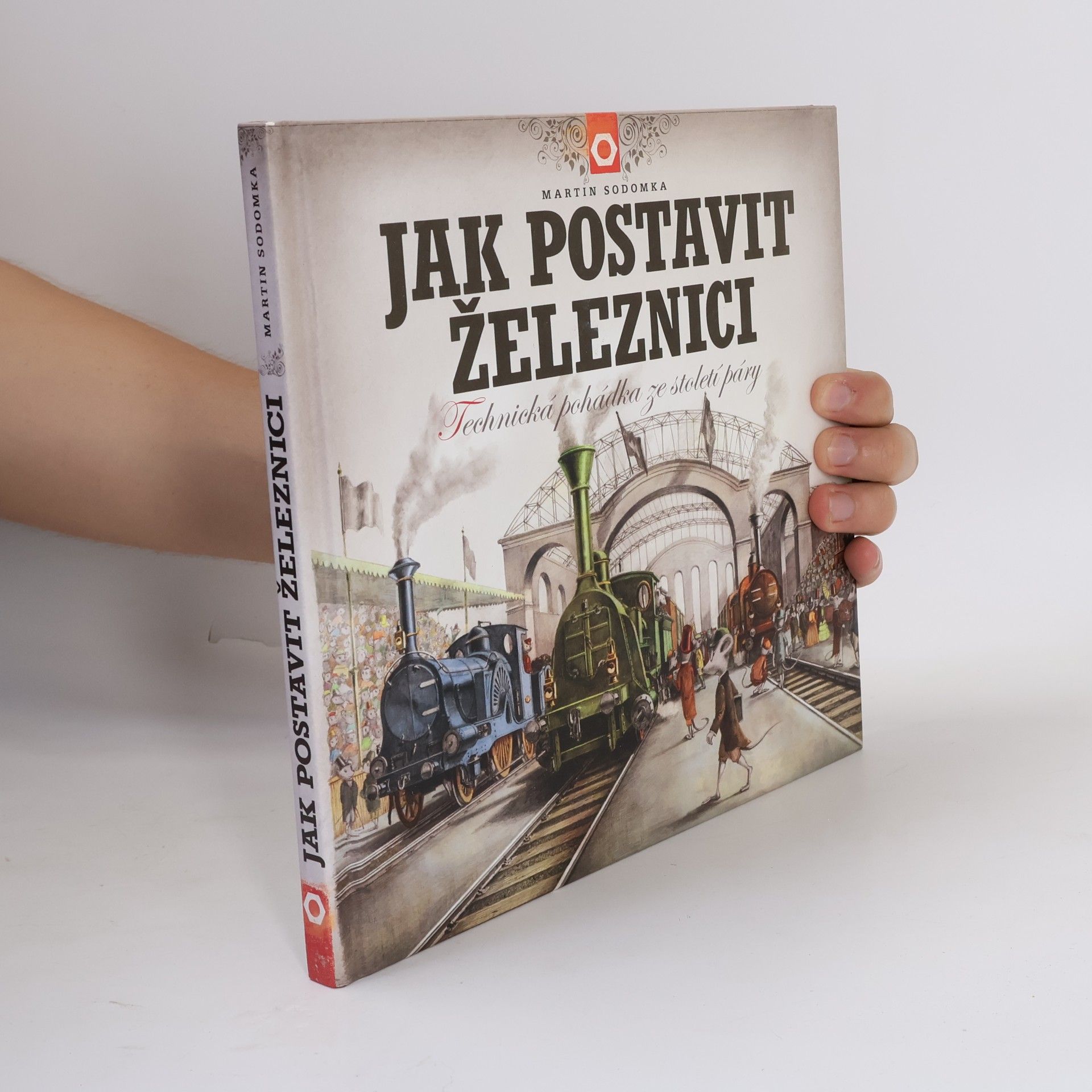 Martin Sodomka Jak postavit železnici. Technická pohádka ze století páry