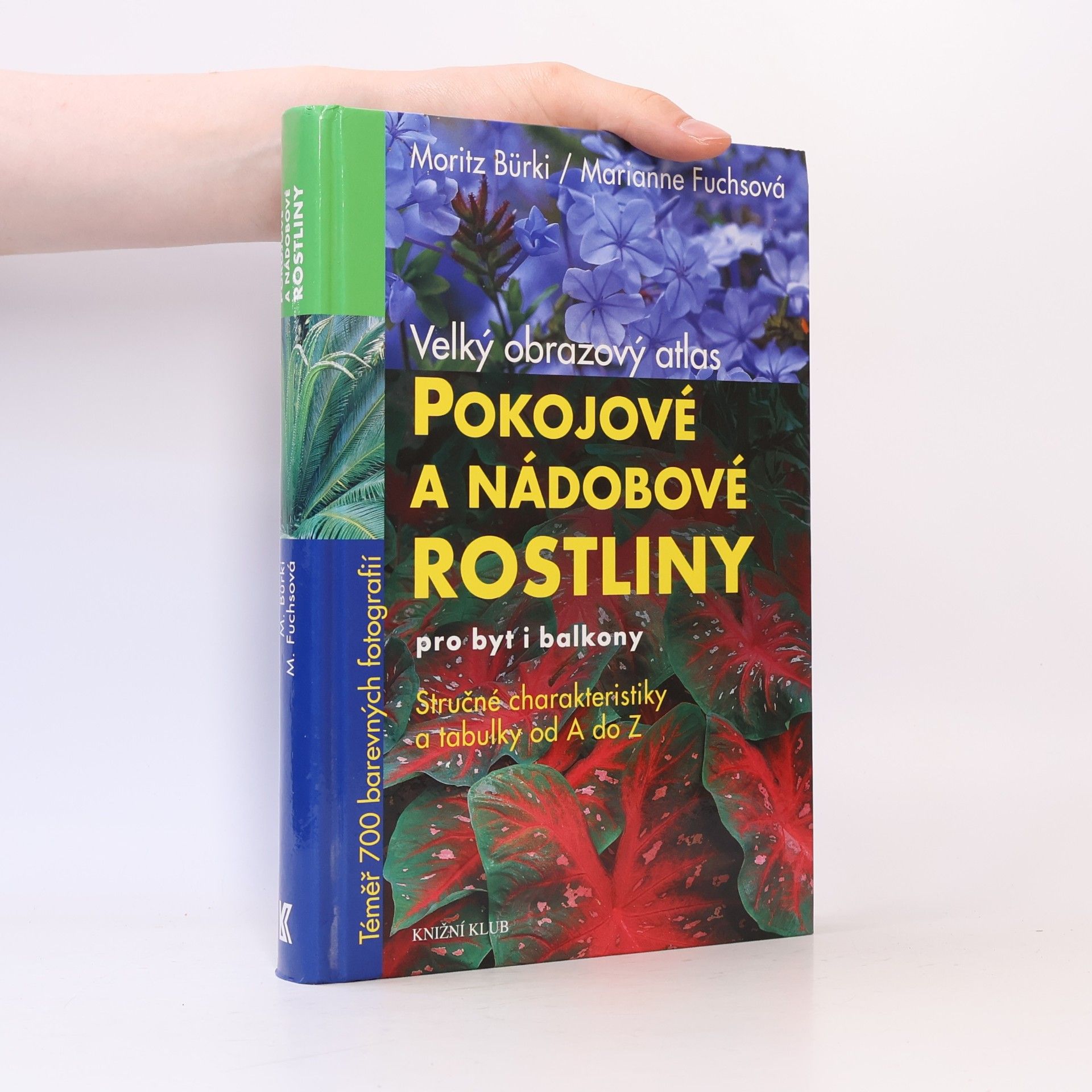 Moritz Bürki Pokojové a nádobové rostliny pro byt i balkony : velký obrazový atlas : stručné charakteristiky a tabulky od A do Z
