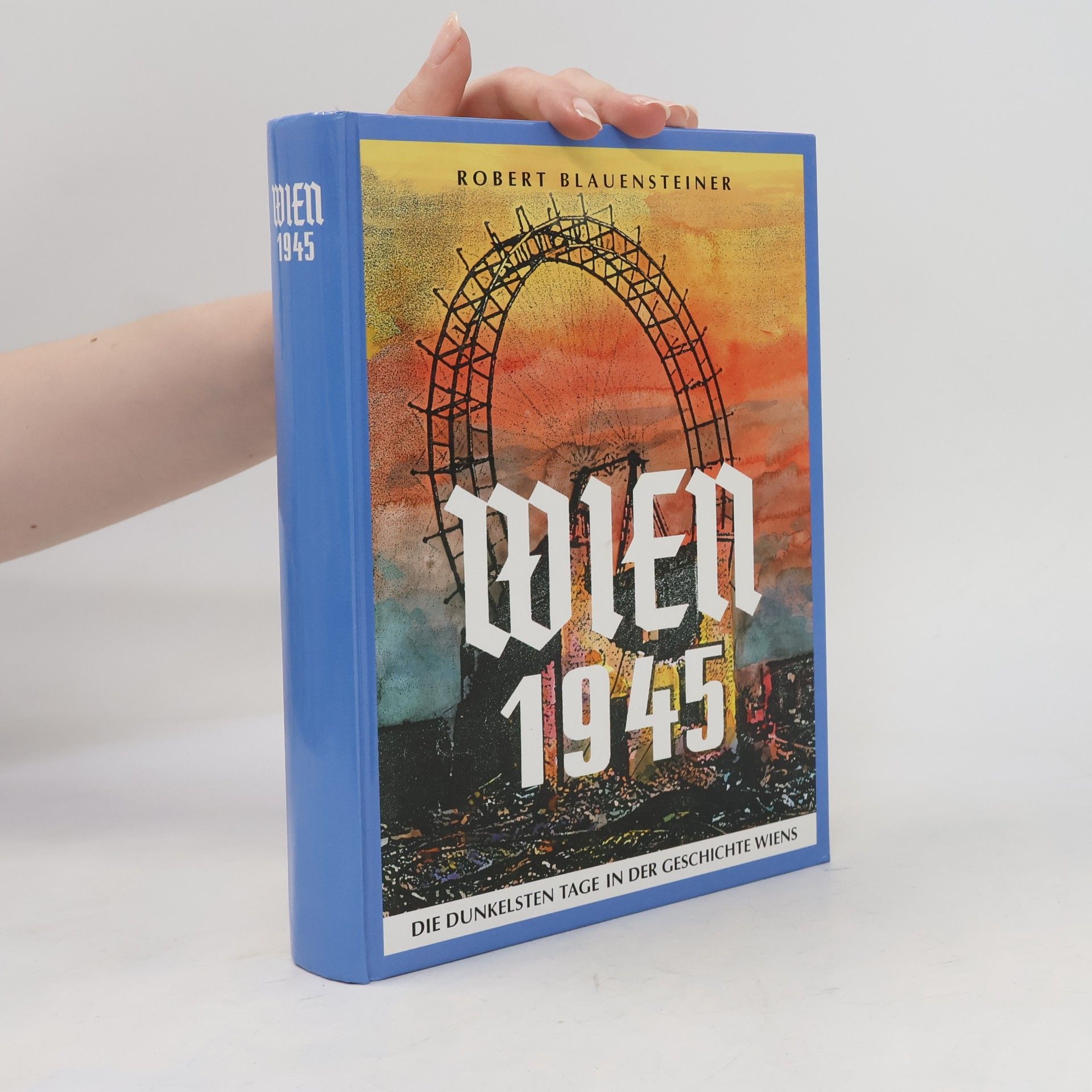 Robert Blauensteiner Wien 1945. Die dunkelsten Tage in der Geschichte Wiens